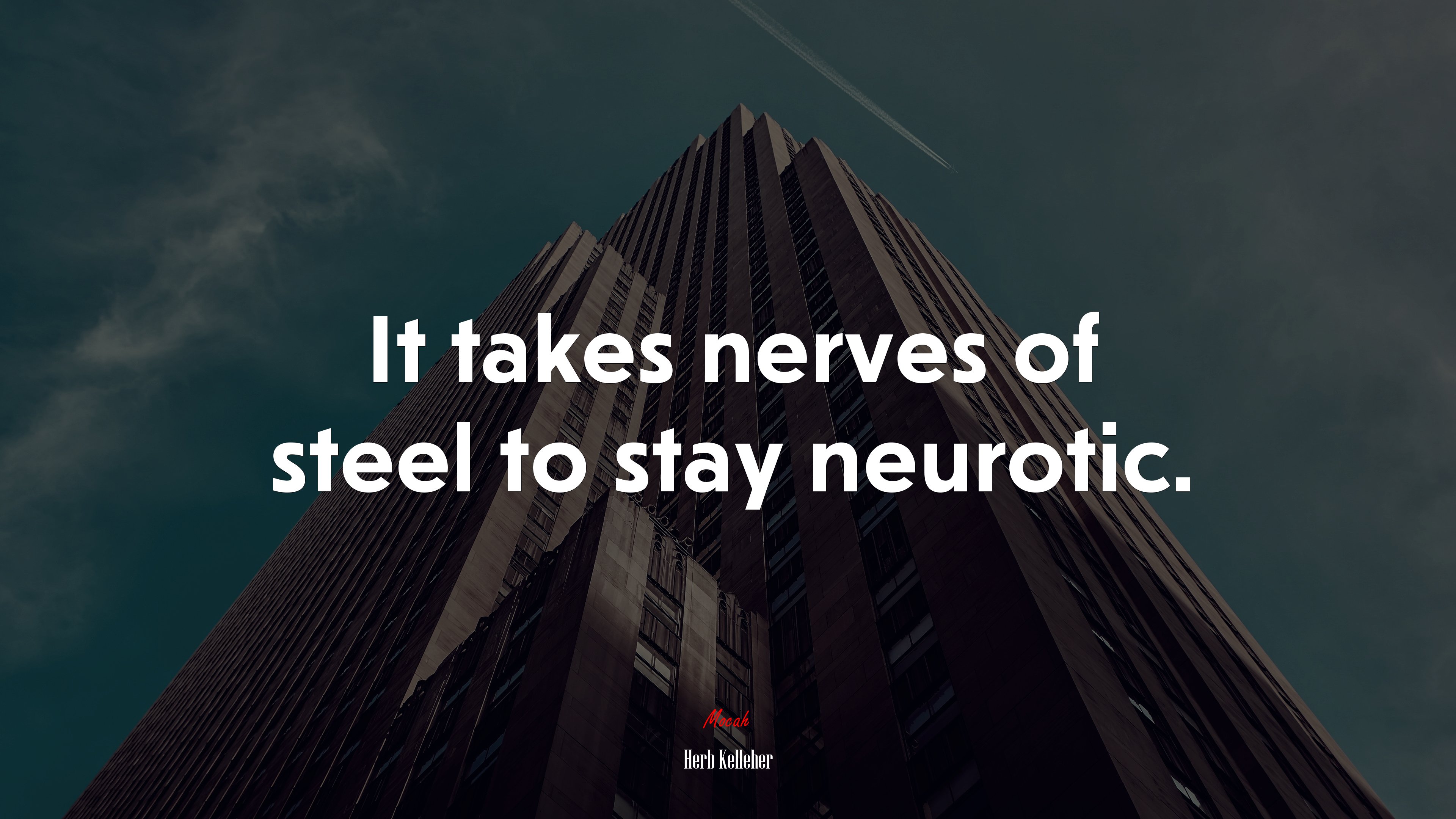 It takes nerves of steel to stay neurotic. | Herb Kelleher quote HD Wallpaper