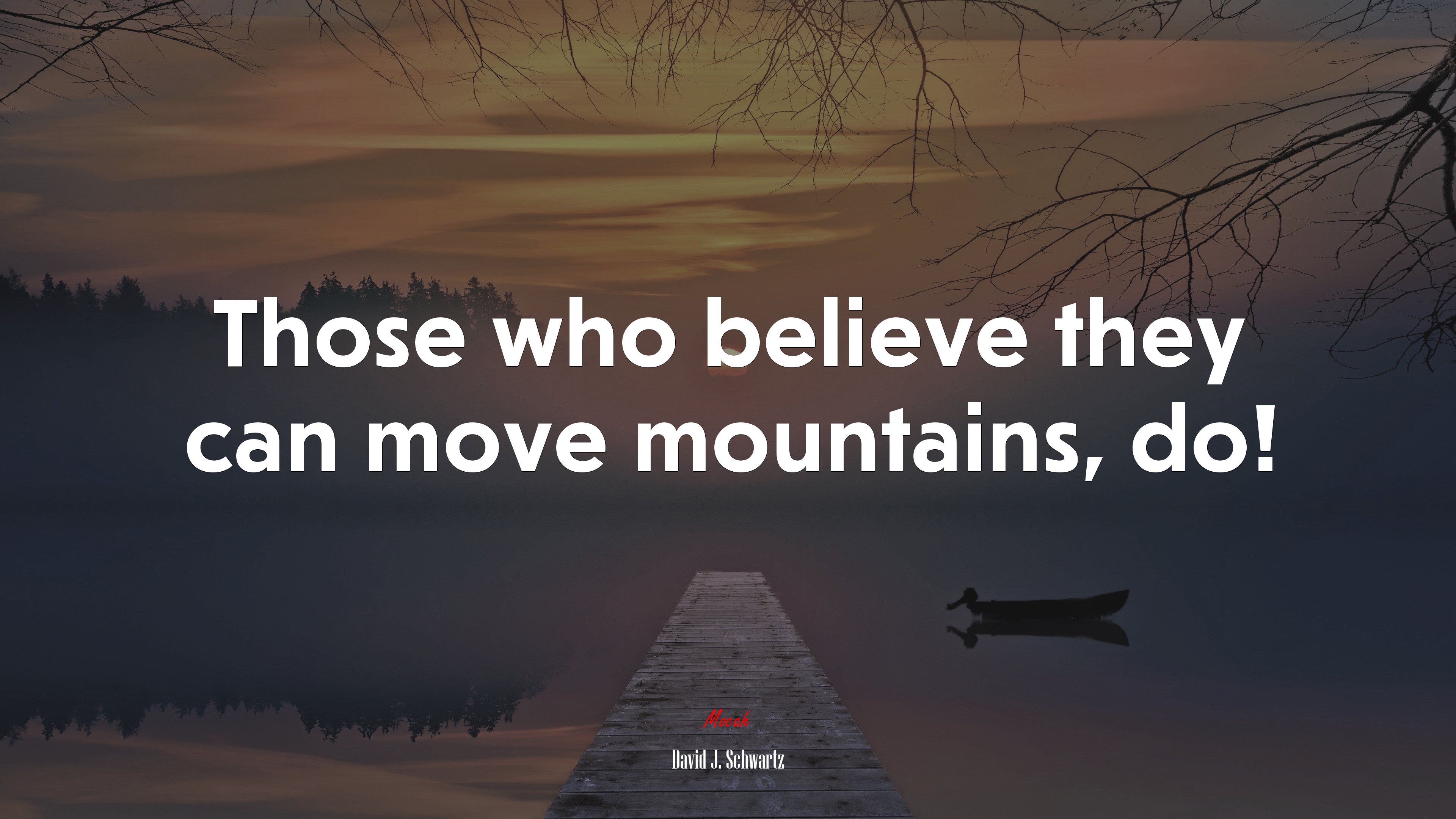 Those who believe they can move mountains, do! | David J. Schwartz quote HD Wallpaper