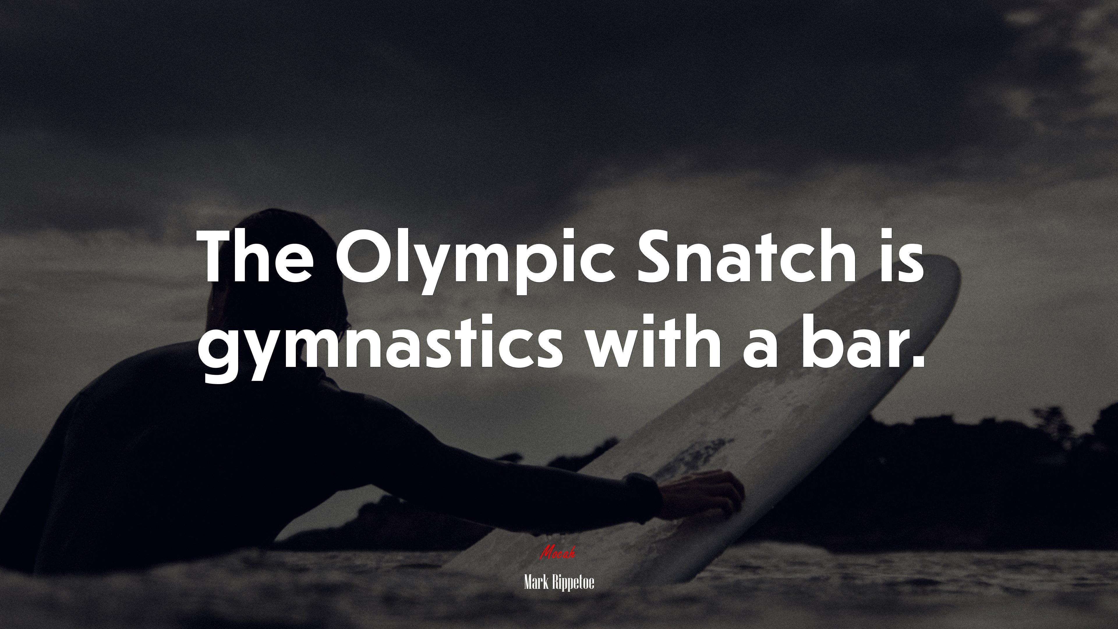 The Olympic Snatch is gymnastics with a bar. | Mark Rippetoe quote HD Wallpaper