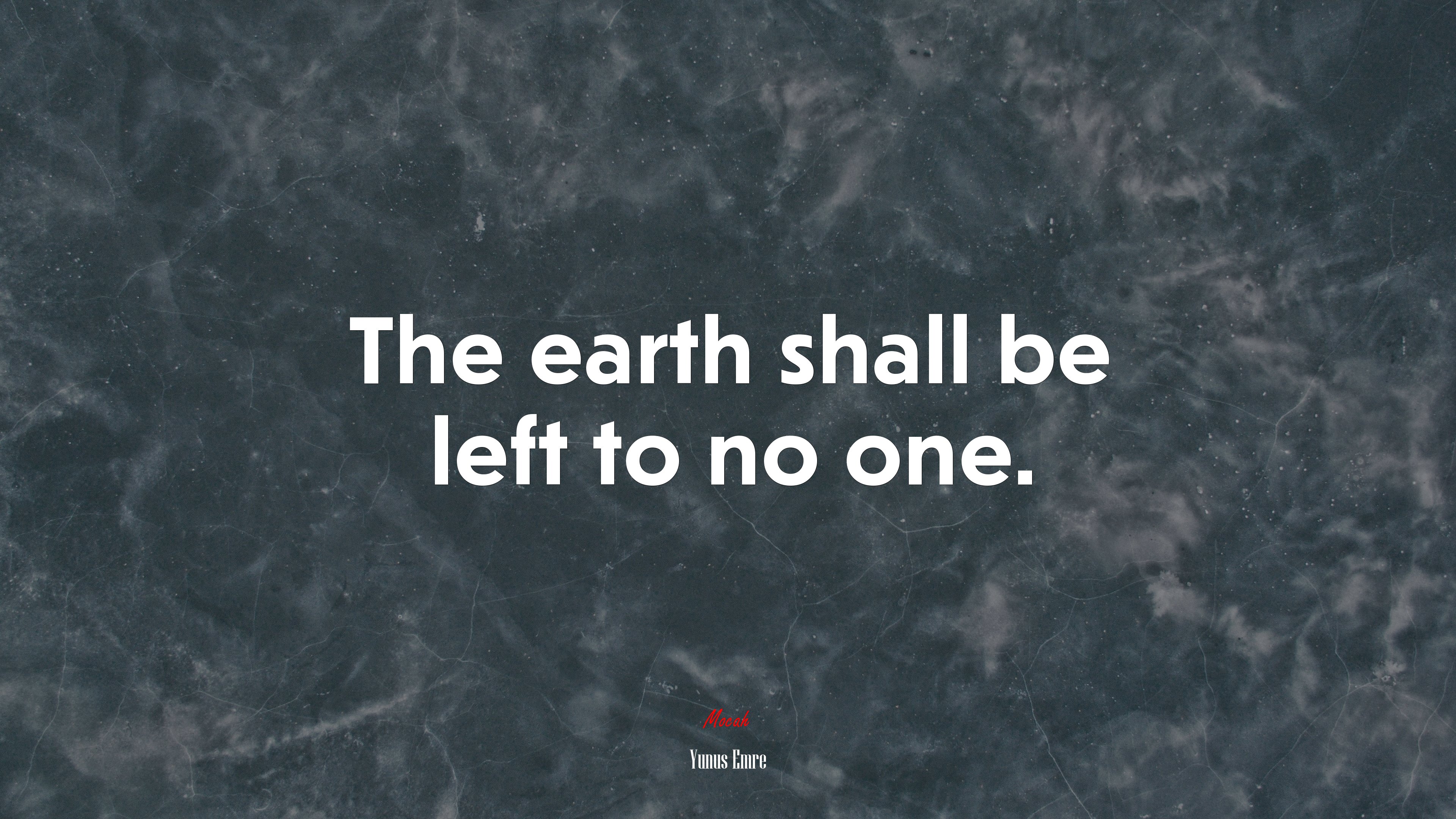 The earth shall be left to no one. | Yunus Emre quote HD Wallpaper