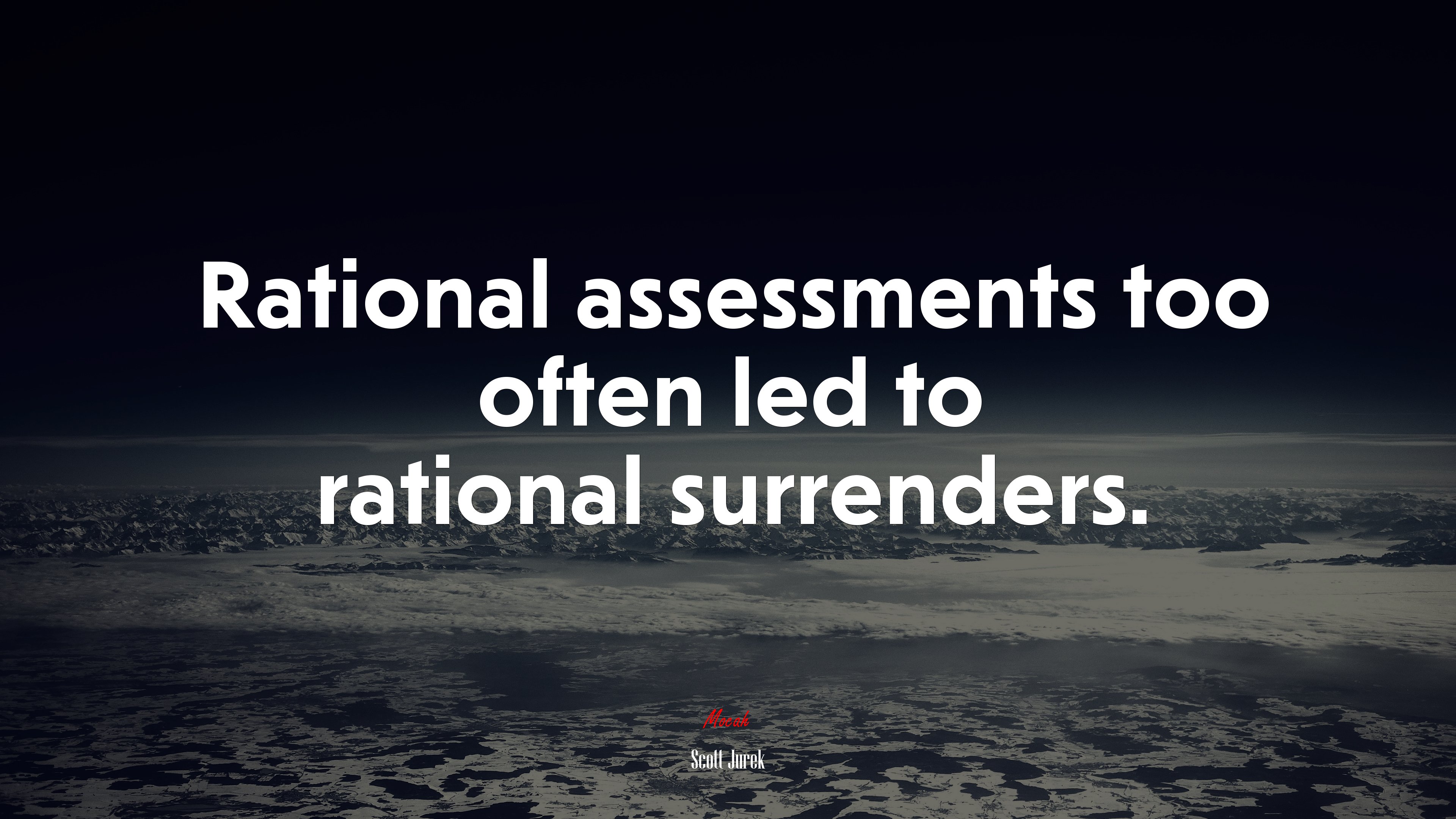Rational assessments too often led to rational surrenders. | Scott Jurek quote HD Wallpaper