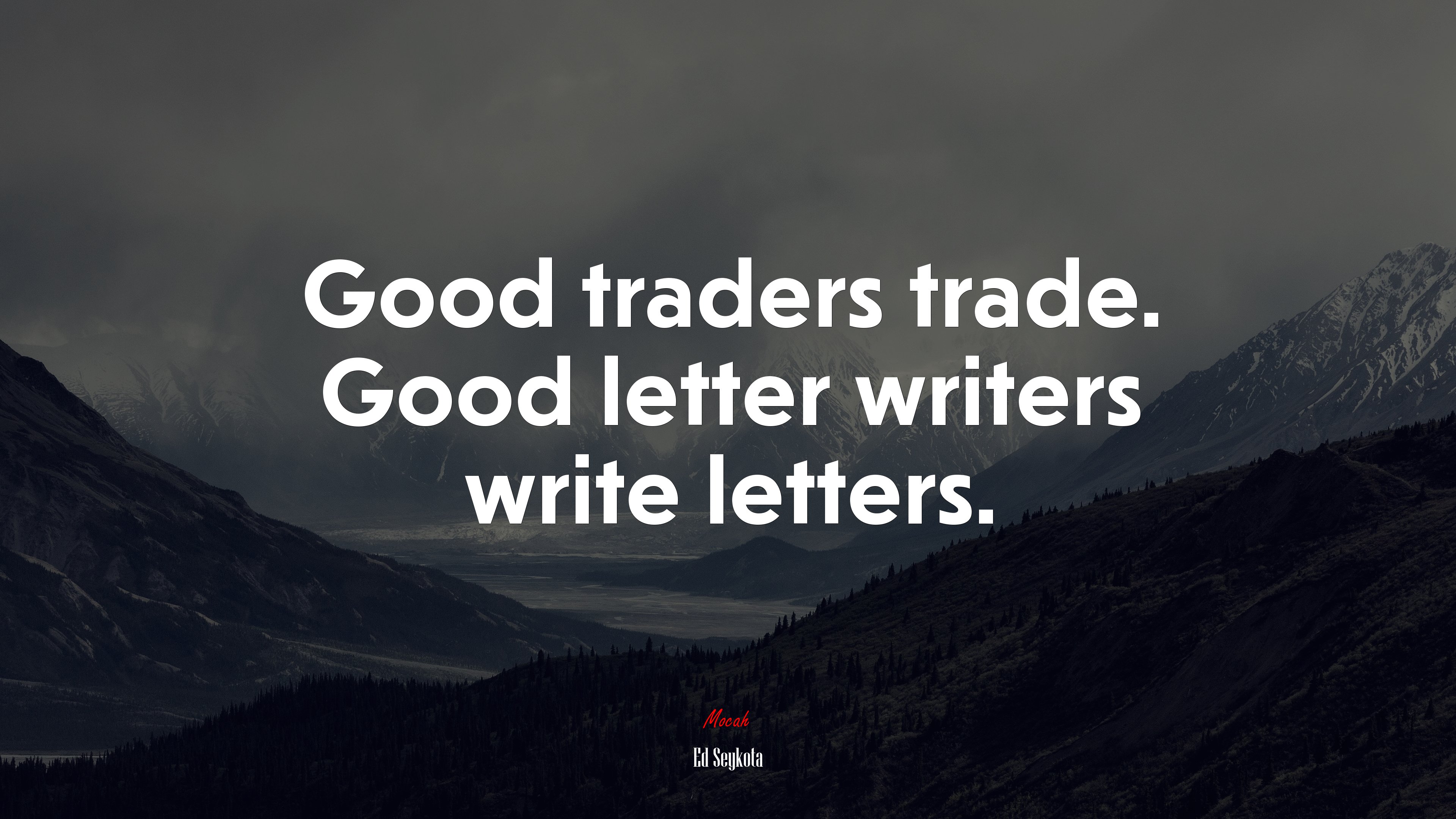 Good traders trade. Good letter writers write letters. | Ed Seykota quote HD Wallpaper