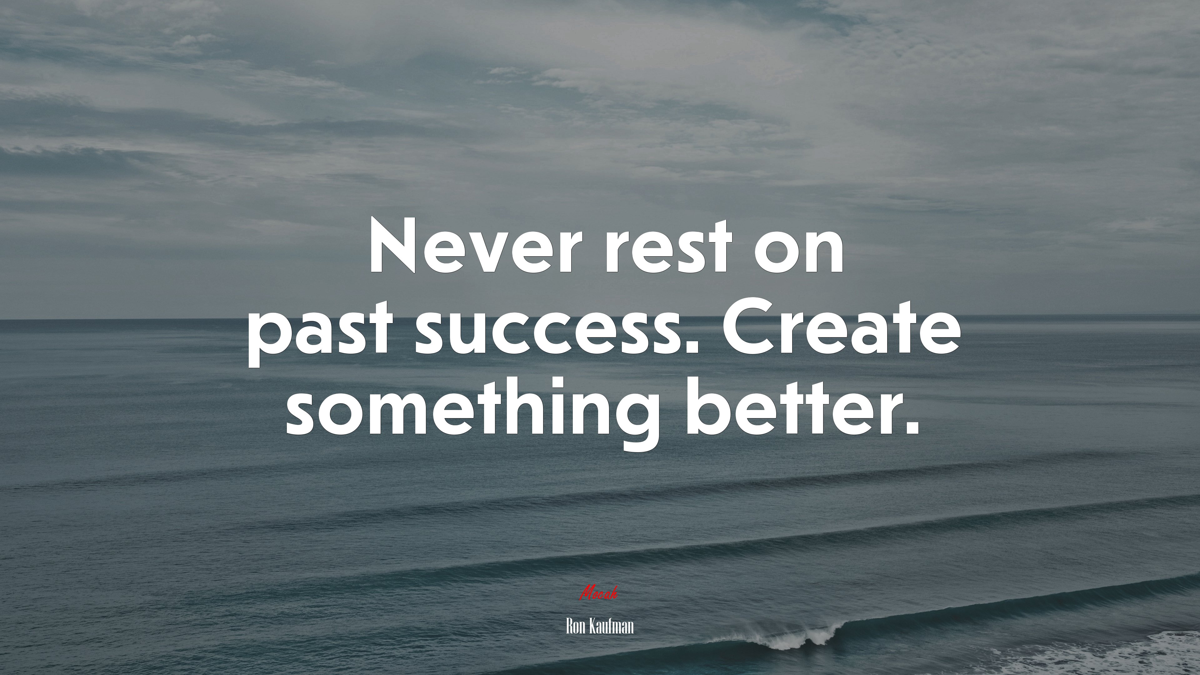 Never rest on past success. Create something better. | Ron Kaufman quote HD Wallpaper