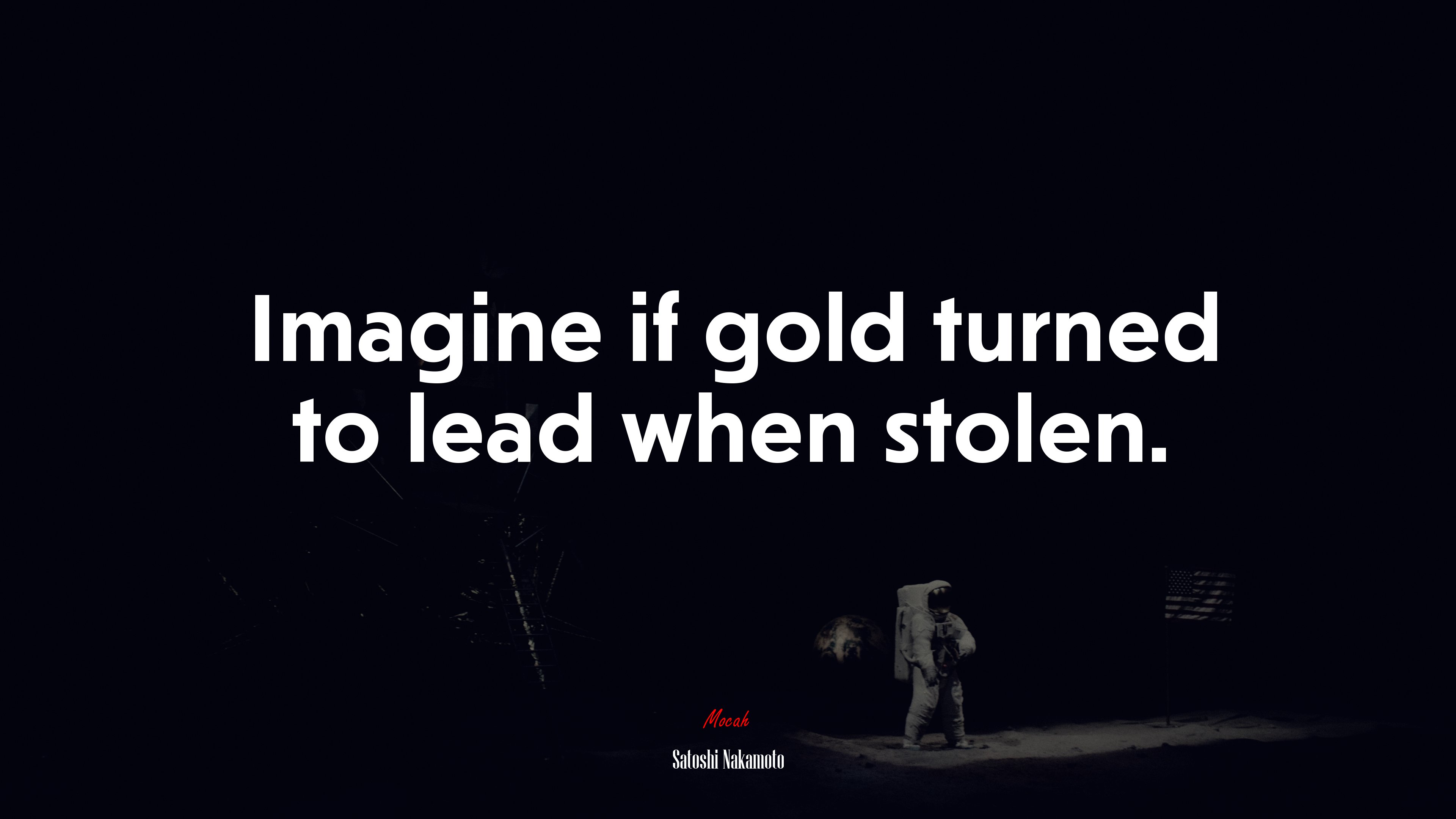 Imagine if gold turned to lead when stolen. | Satoshi Nakamoto quote HD Wallpaper
