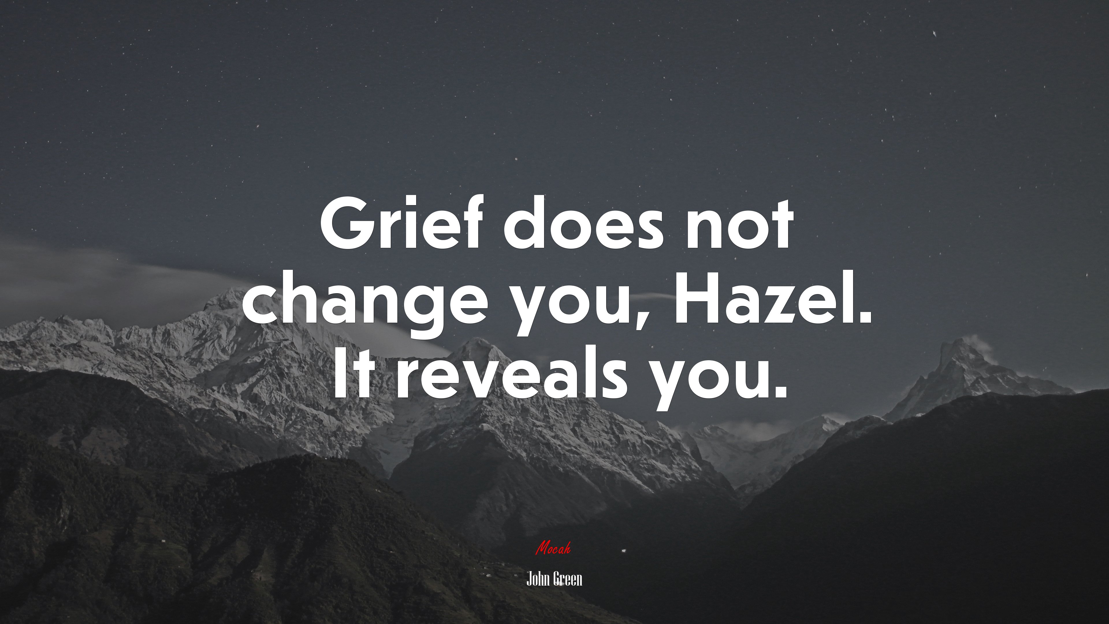 Grief does not change you, Hazel. It reveals you. | John Green quote HD Wallpaper