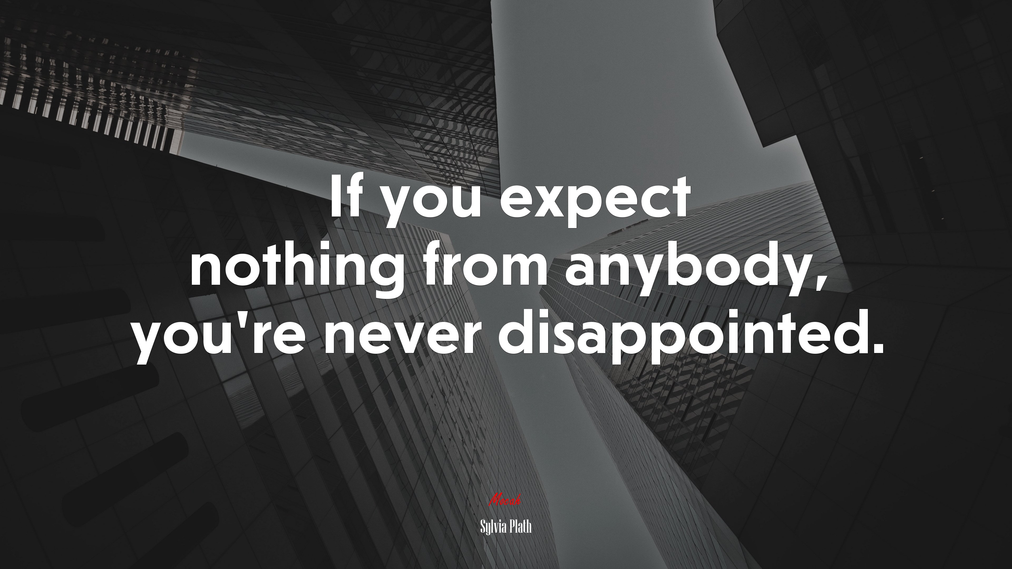 If you expect nothing from anybody, you’re never disappointed. | Sylvia Plath quote HD Wallpaper