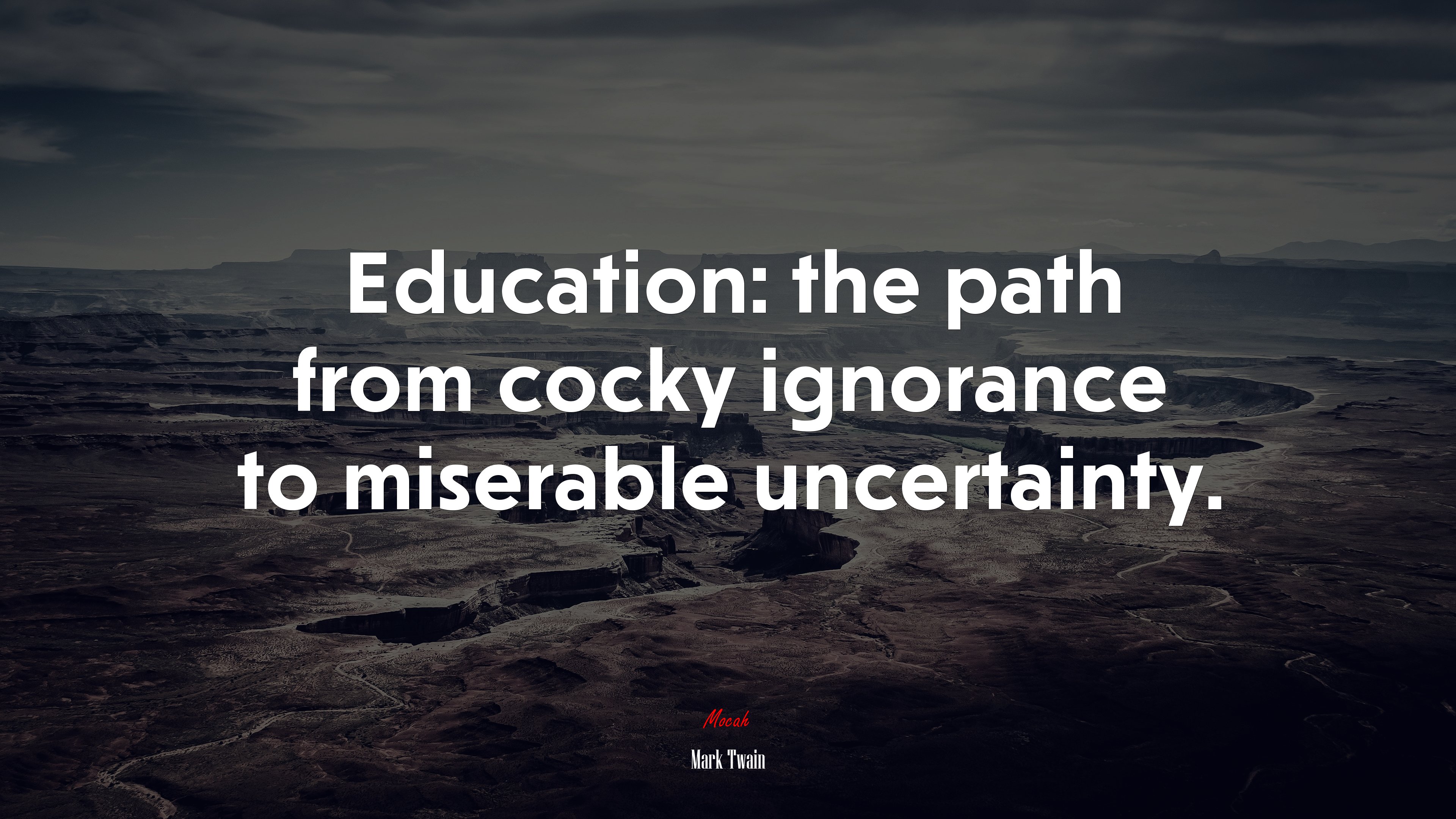 Education: the path from cocky ignorance to miserable uncertainty. | Mark Twain quote HD Wallpaper
