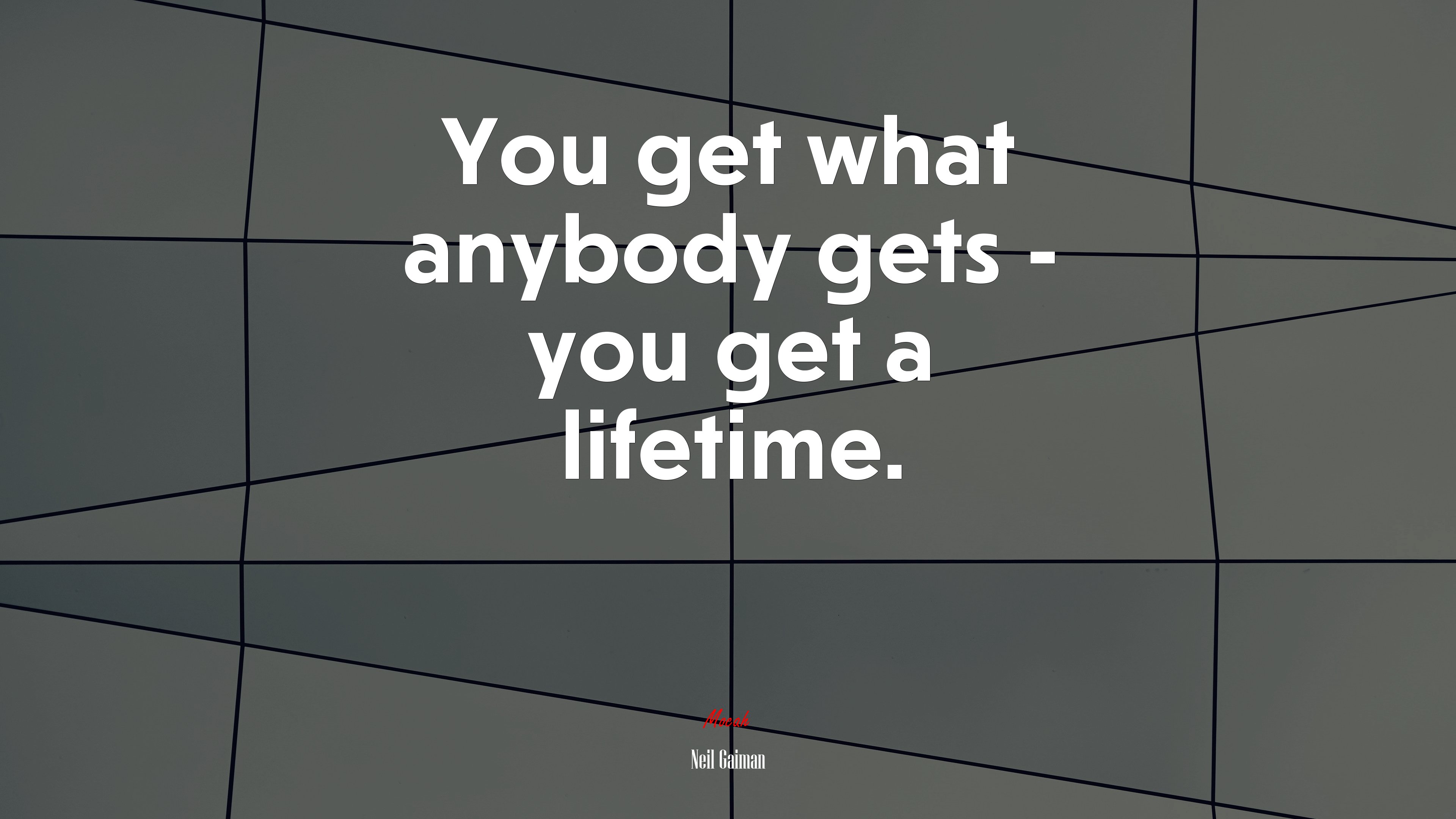 You get what anybody gets - you get a lifetime. | Neil Gaiman quote HD Wallpaper
