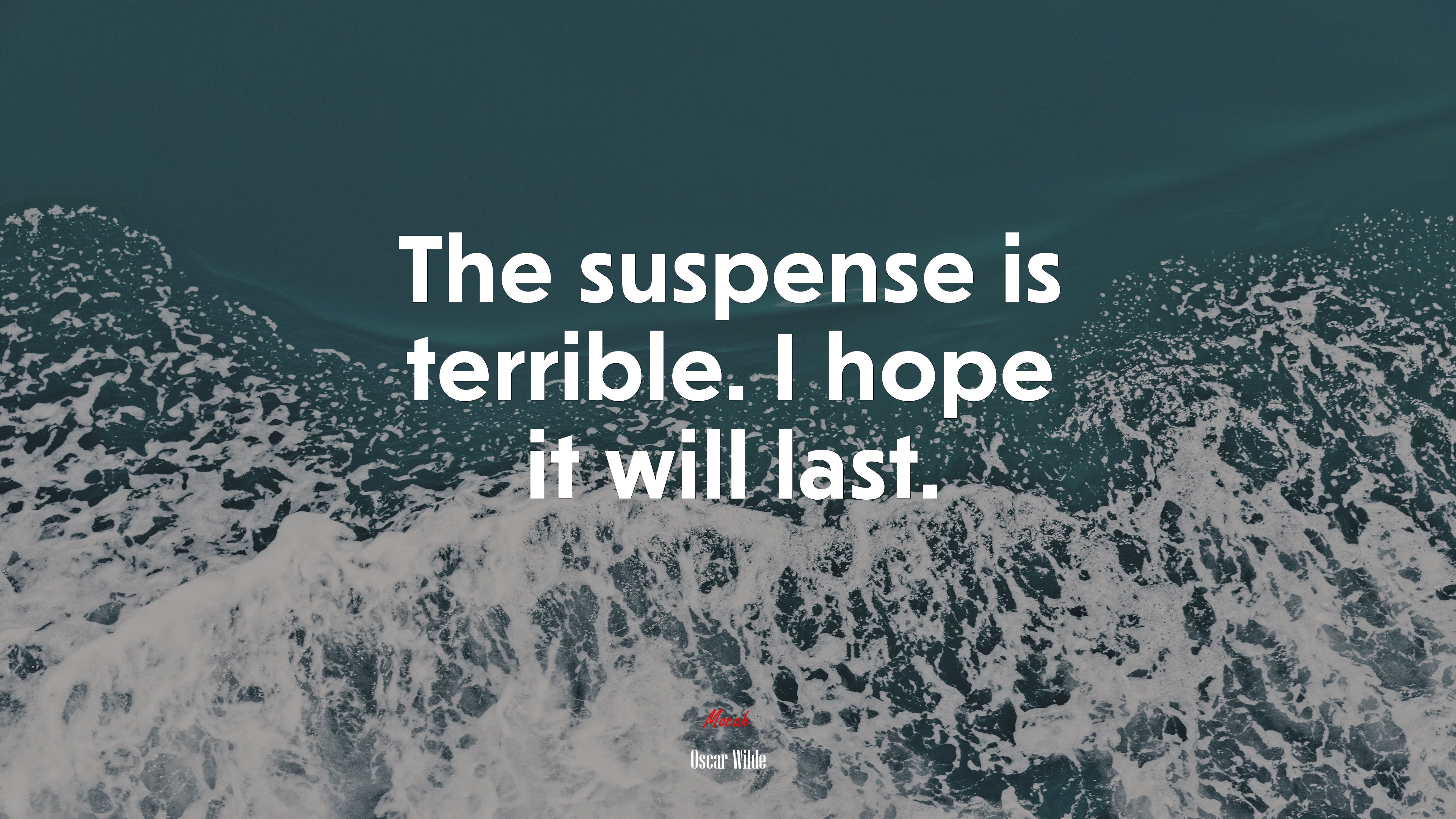 The suspense is terrible. I hope it will last. | Oscar Wilde quote HD Wallpaper