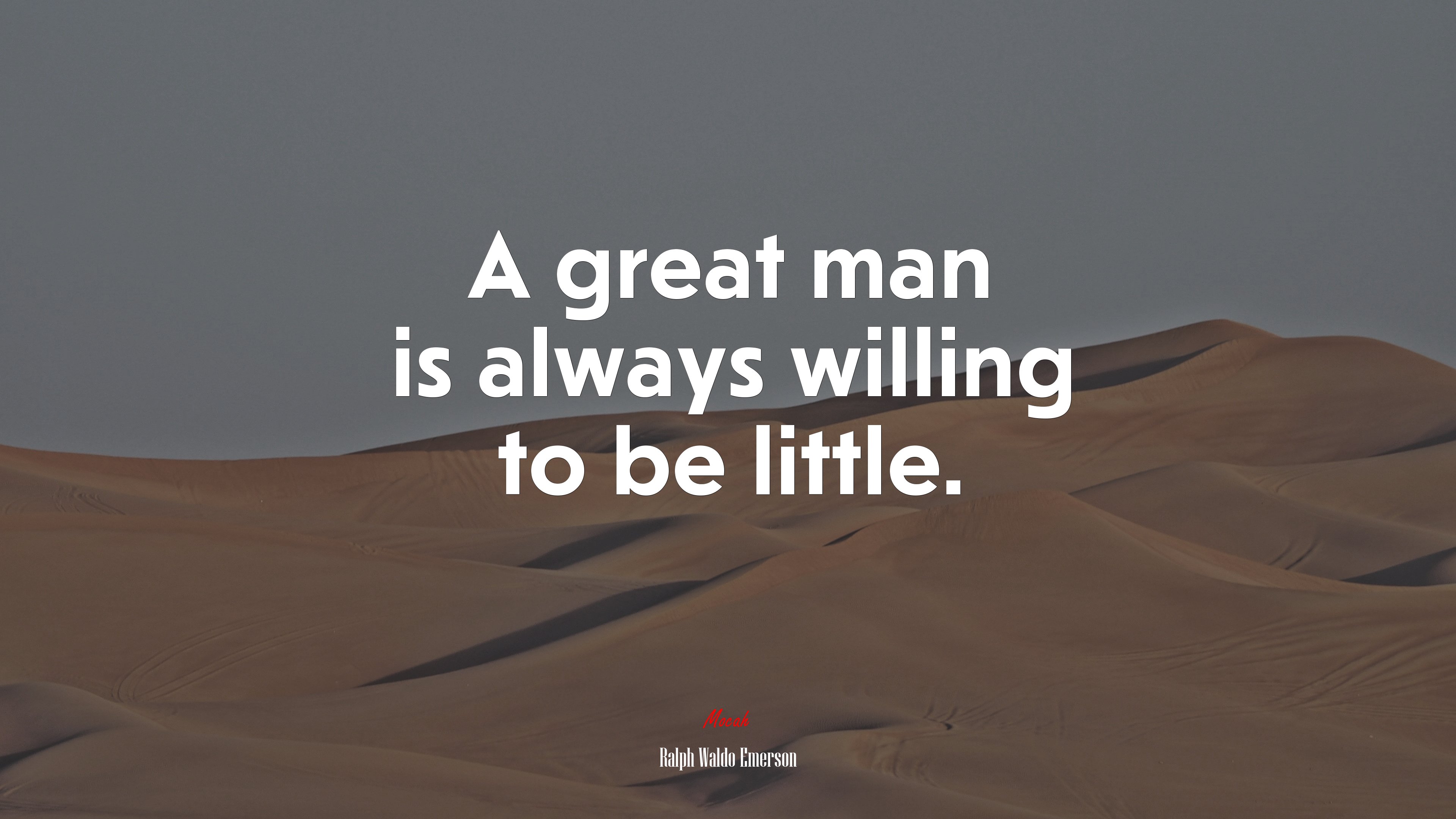 A great man is always willing to be little. | Ralph Waldo Emerson quote HD Wallpaper