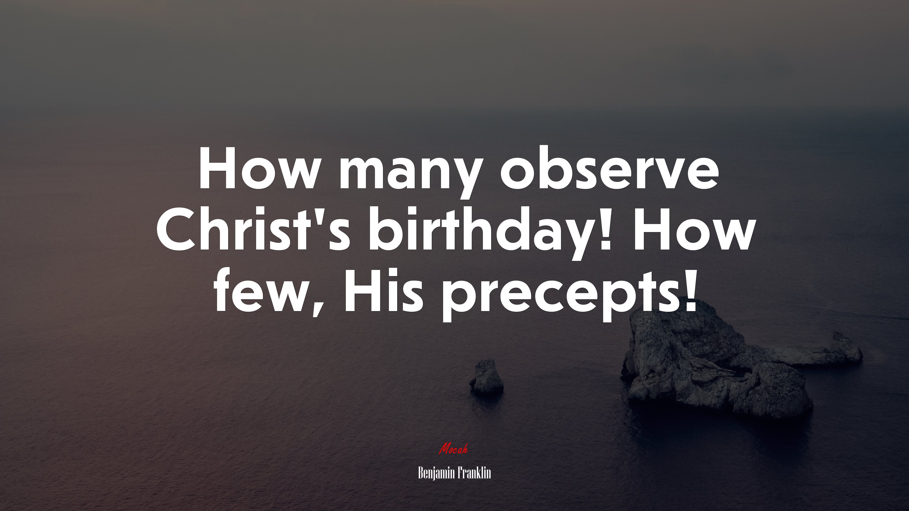 How many observe Christ’s birthday! How few, His precepts! | Benjamin Franklin quote HD Wallpaper