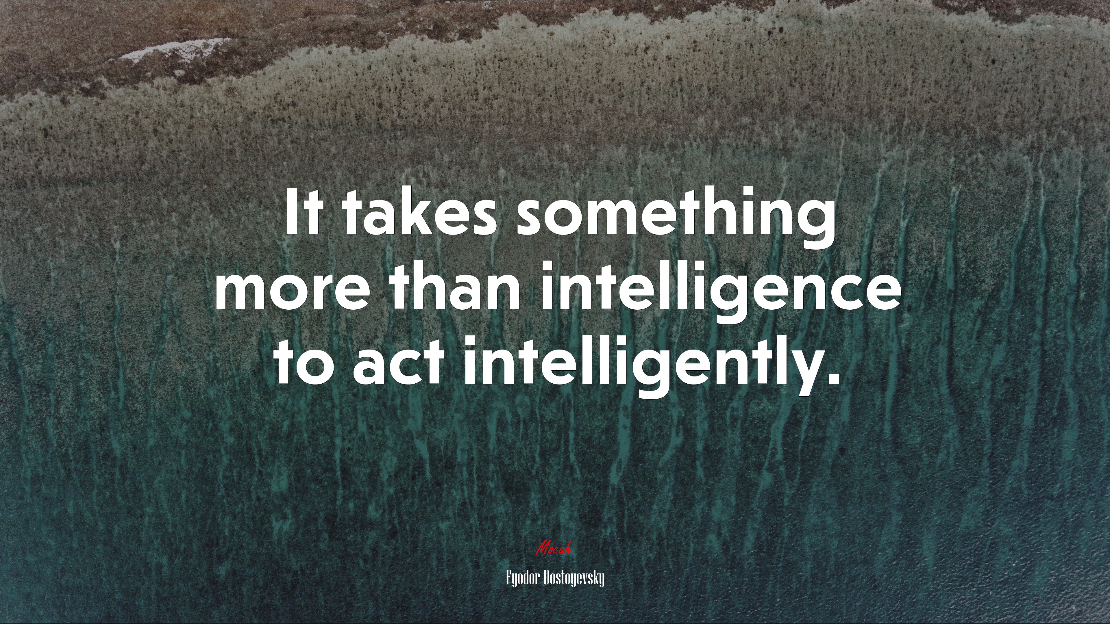 It takes something more than intelligence to act intelligently. | Fyodor Dostoyevsky quote HD Wallpaper