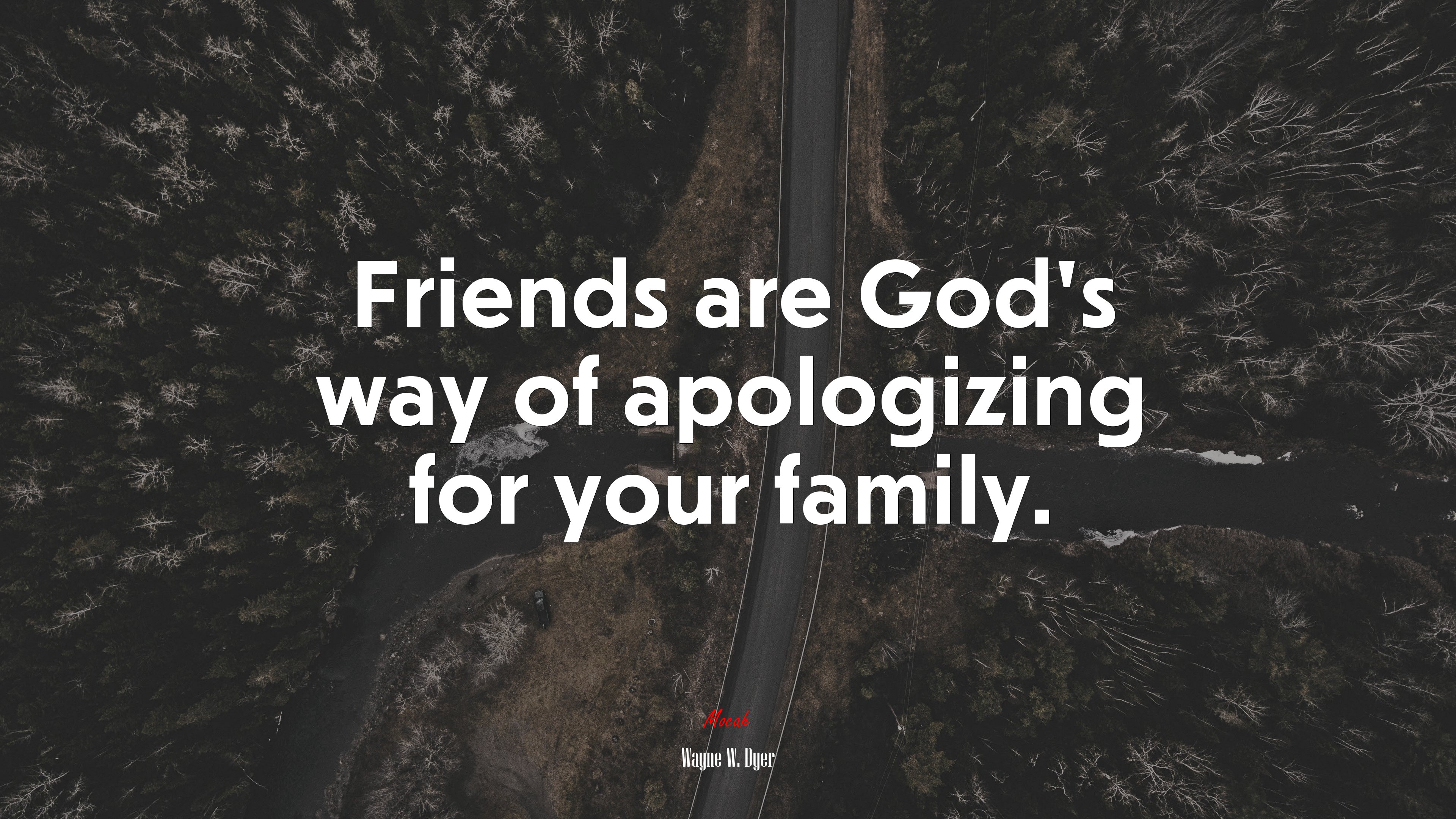 Friends are God’s way of apologizing for your family. | Wayne W. Dyer quote HD Wallpaper
