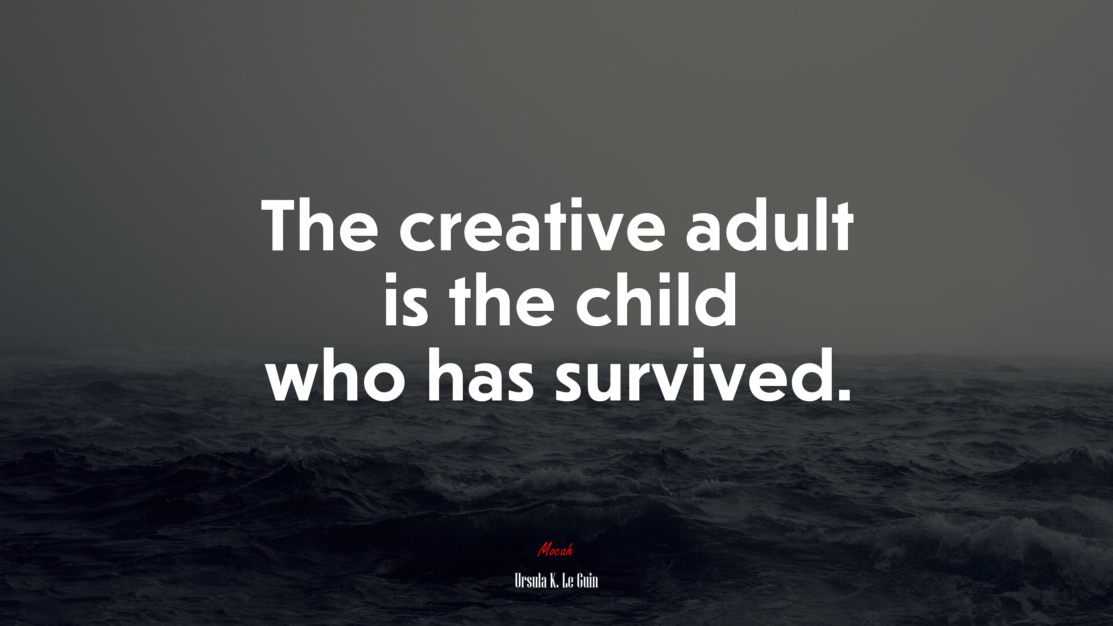 The creative adult is the child who has survived. | Ursula K. Le Guin quote HD Wallpaper