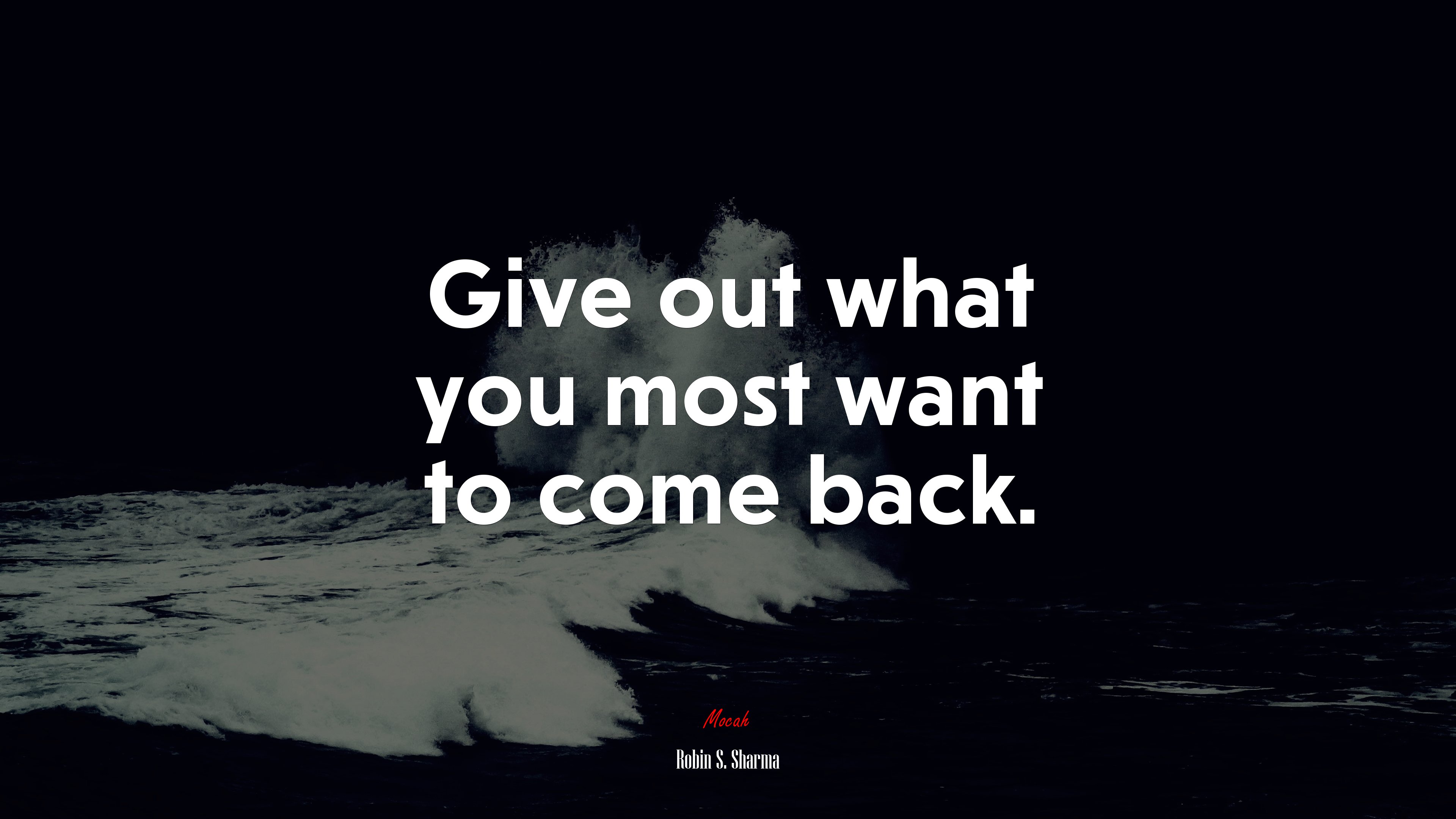 Give out what you most want to come back. | Robin S. Sharma quote HD Wallpaper