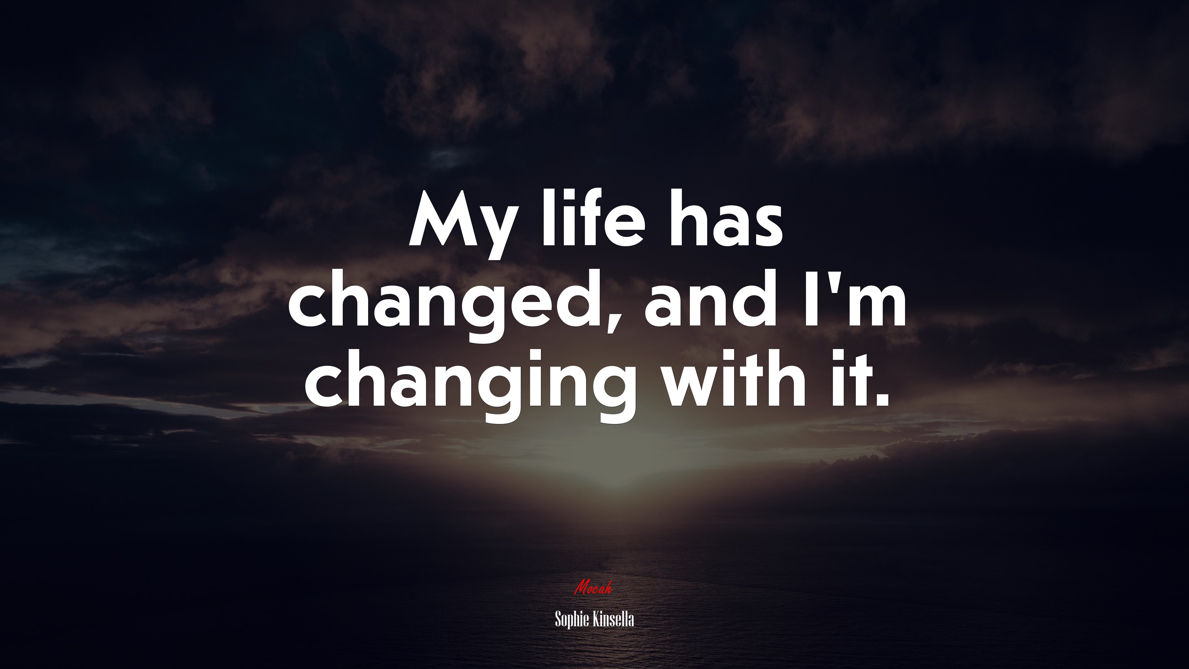 My life has changed, and I’m changing with it. | Sophie Kinsella quote HD Wallpaper