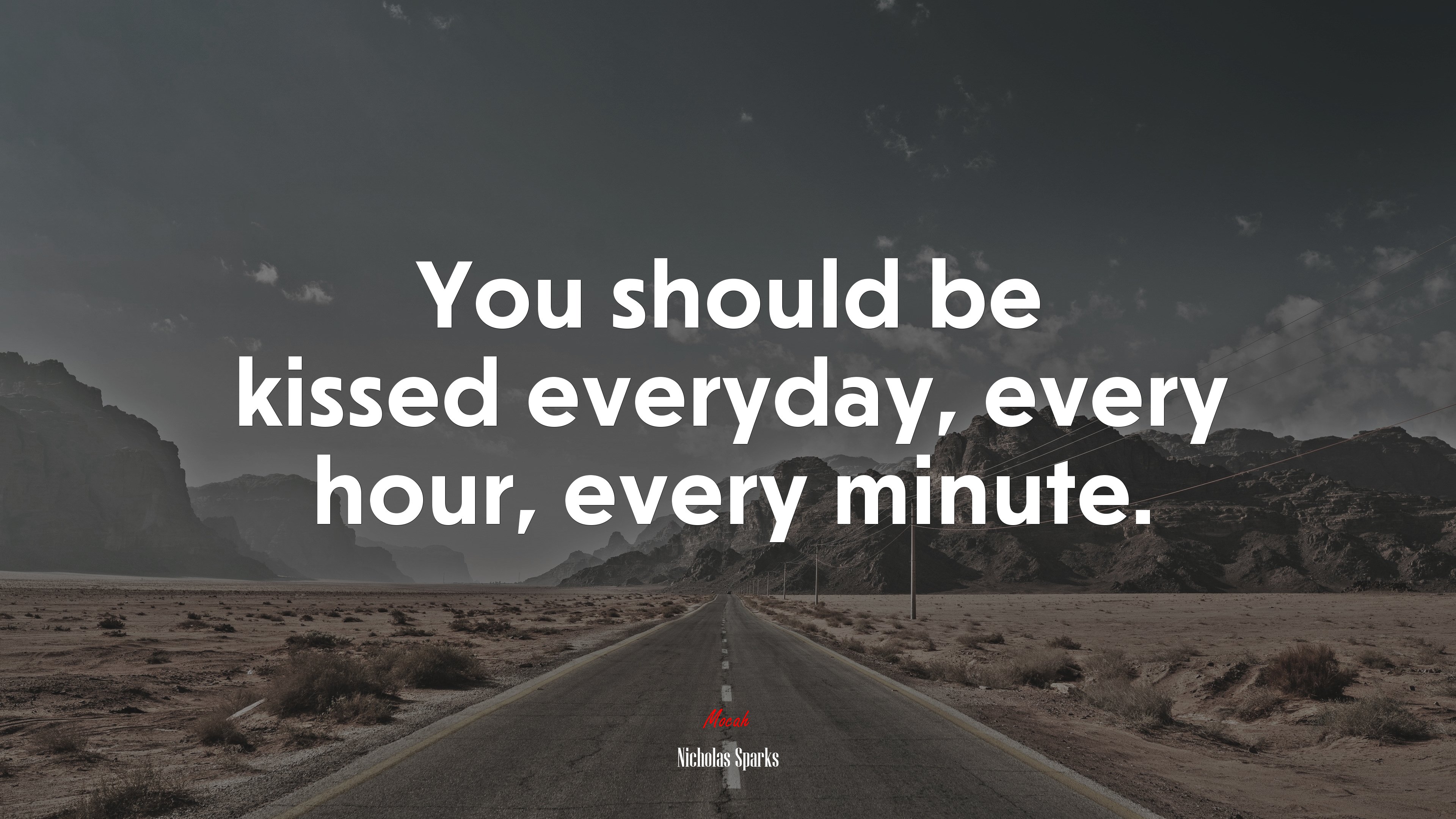 You should be kissed everyday, every hour, every minute. | Nicholas Sparks quote HD Wallpaper
