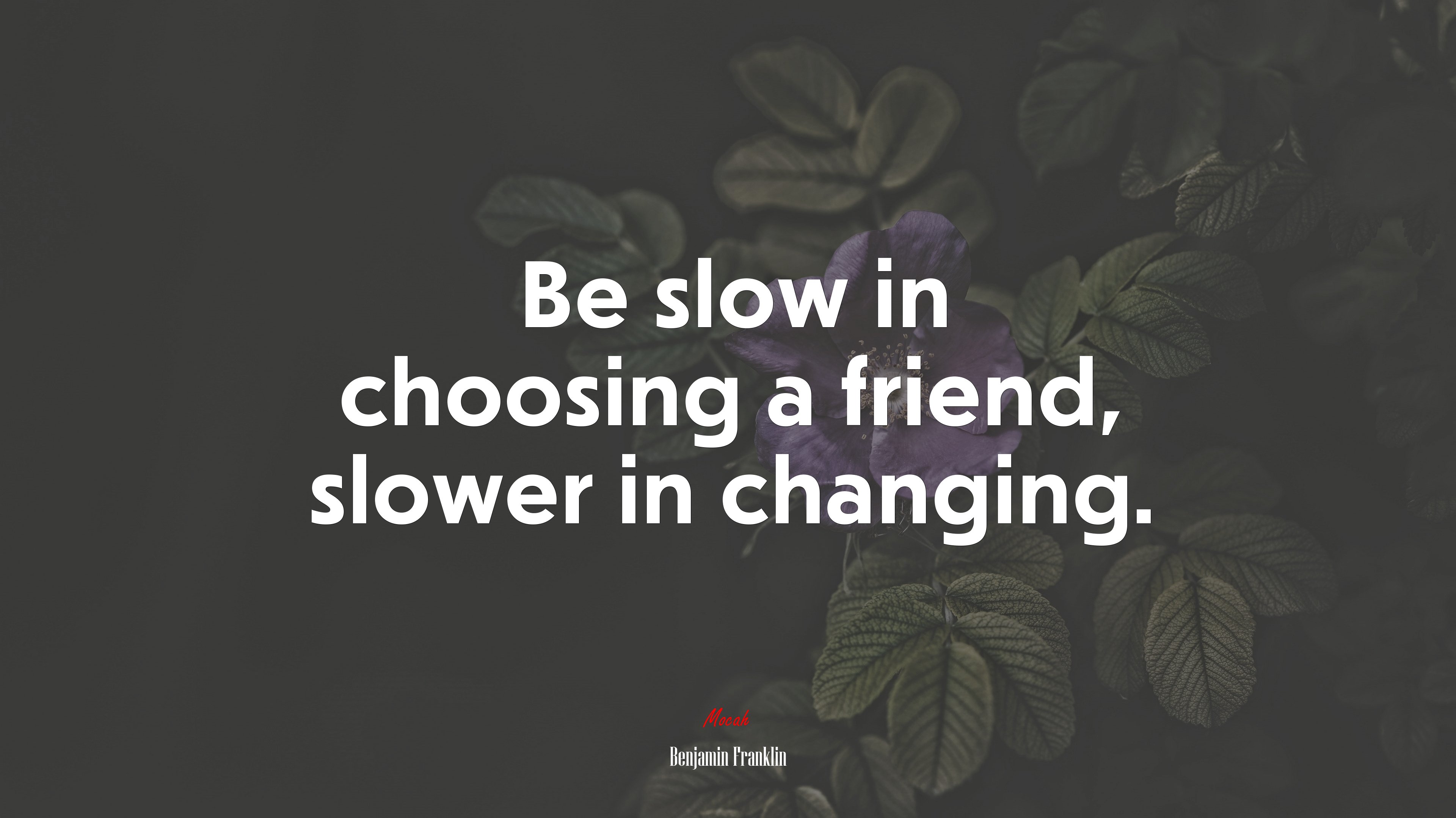 Be slow in choosing a friend, slower in changing. | Benjamin Franklin quote HD Wallpaper