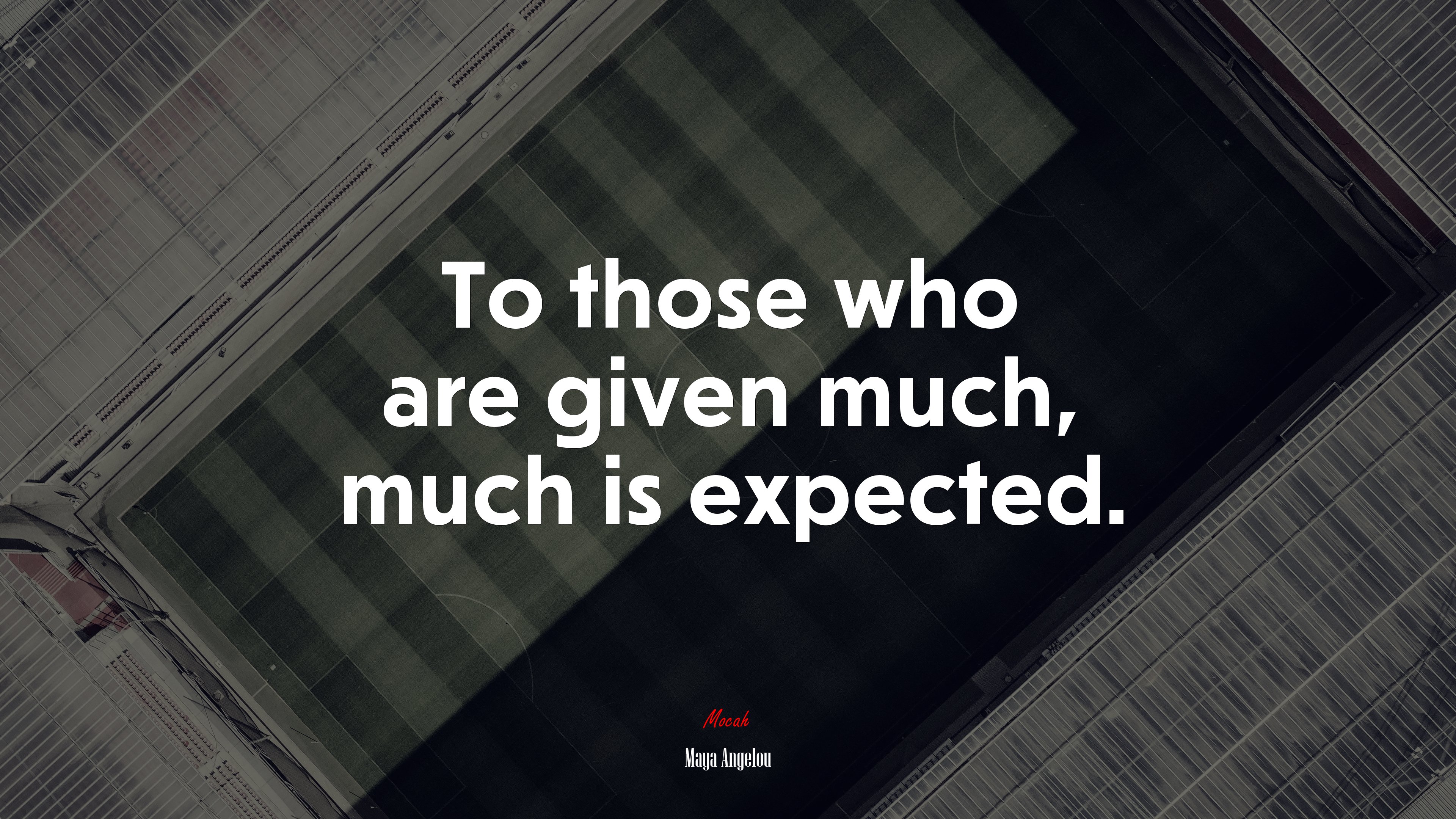 To those who are given much, much is expected. | Maya Angelou quote HD Wallpaper