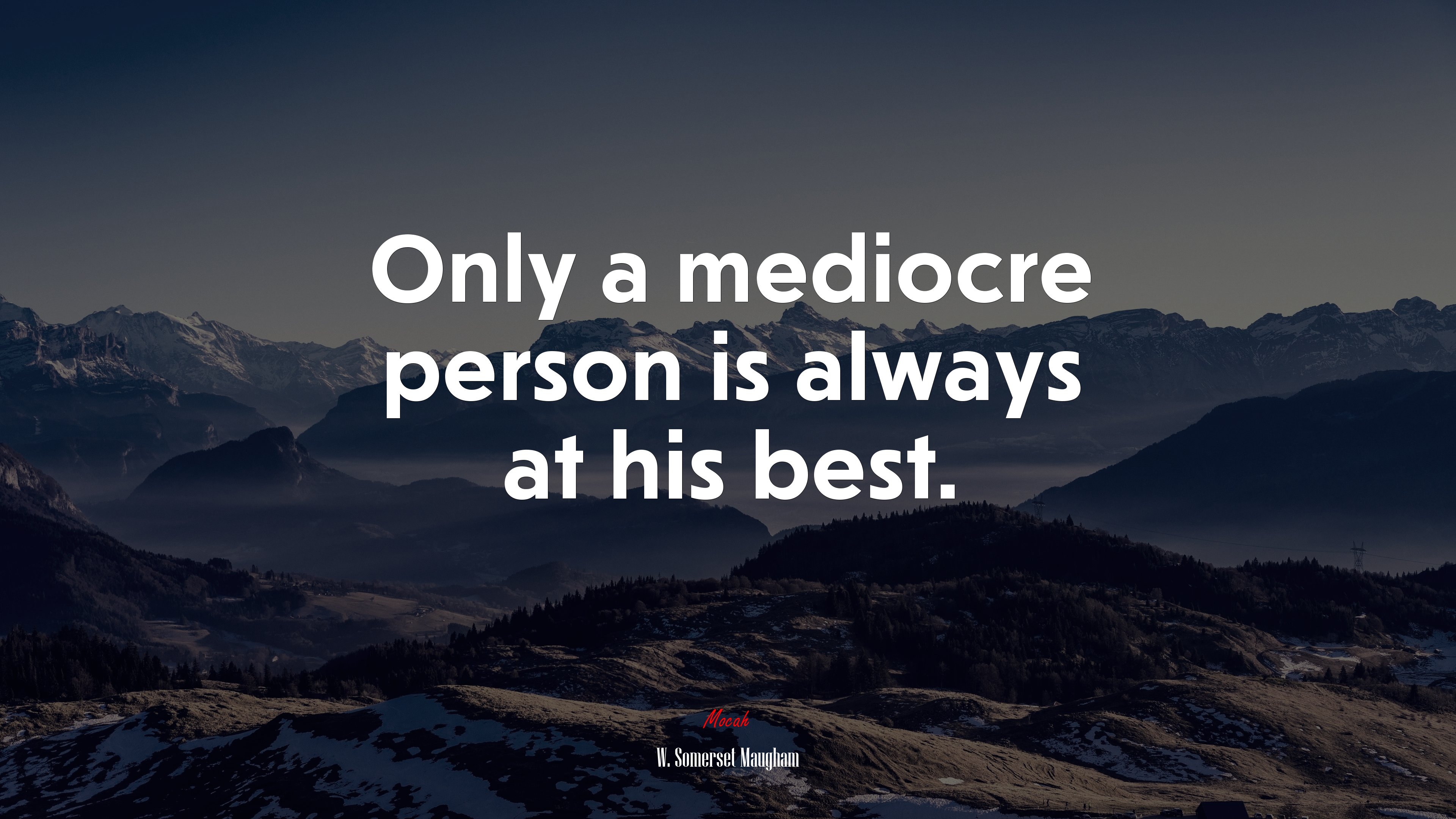 Only a mediocre person is always at his best. | W. Somerset Maugham quote HD Wallpaper