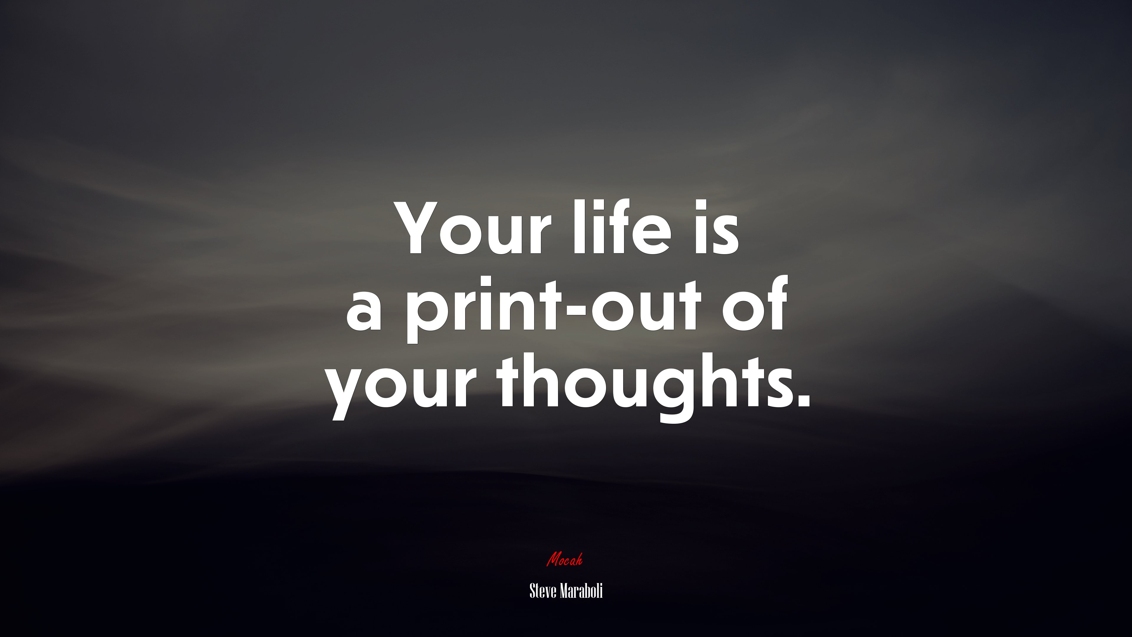 Your life is a print-out of your thoughts. | Steve Maraboli quote HD Wallpaper