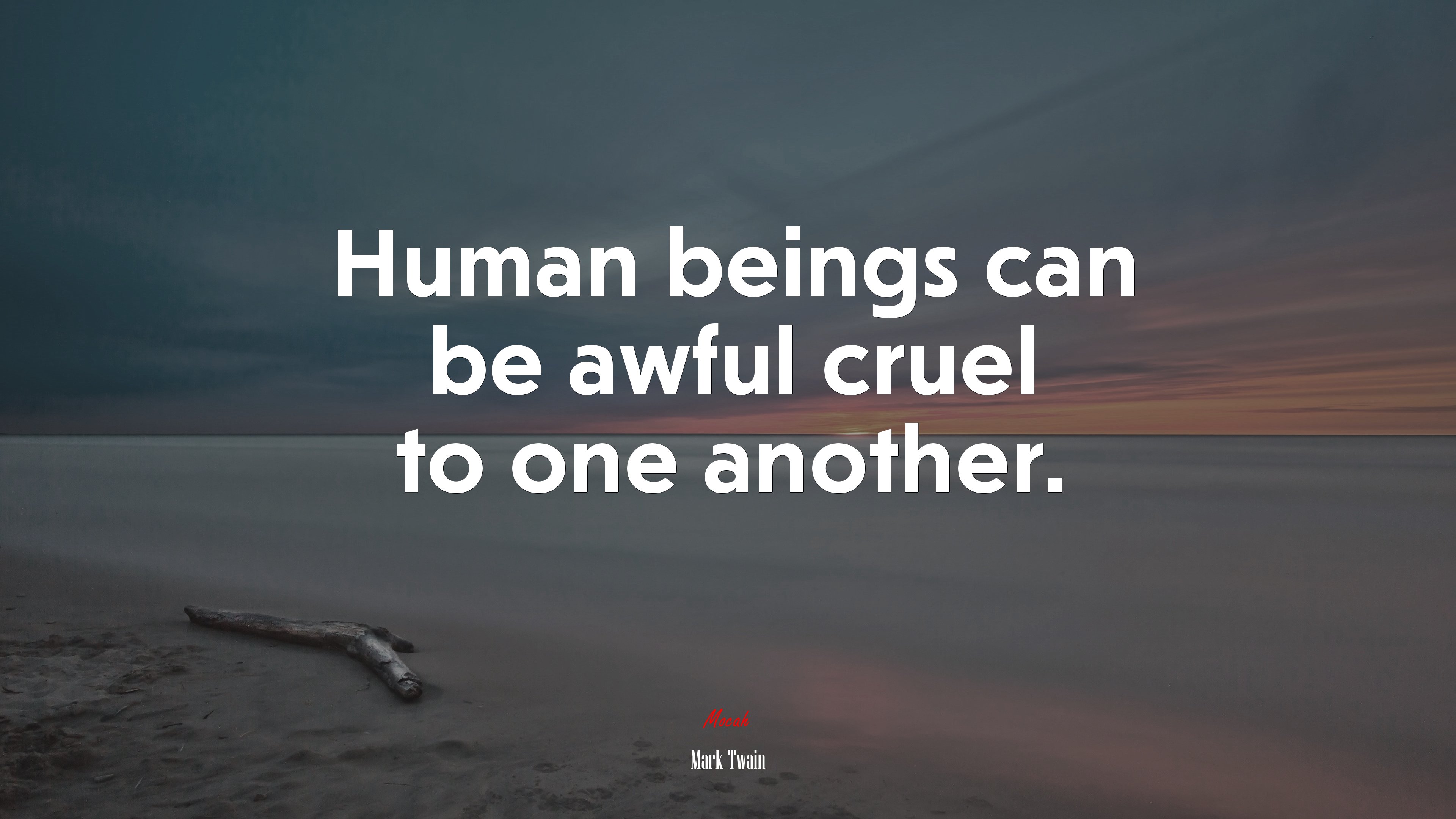 Human beings can be awful cruel to one another. | Mark Twain quote HD Wallpaper