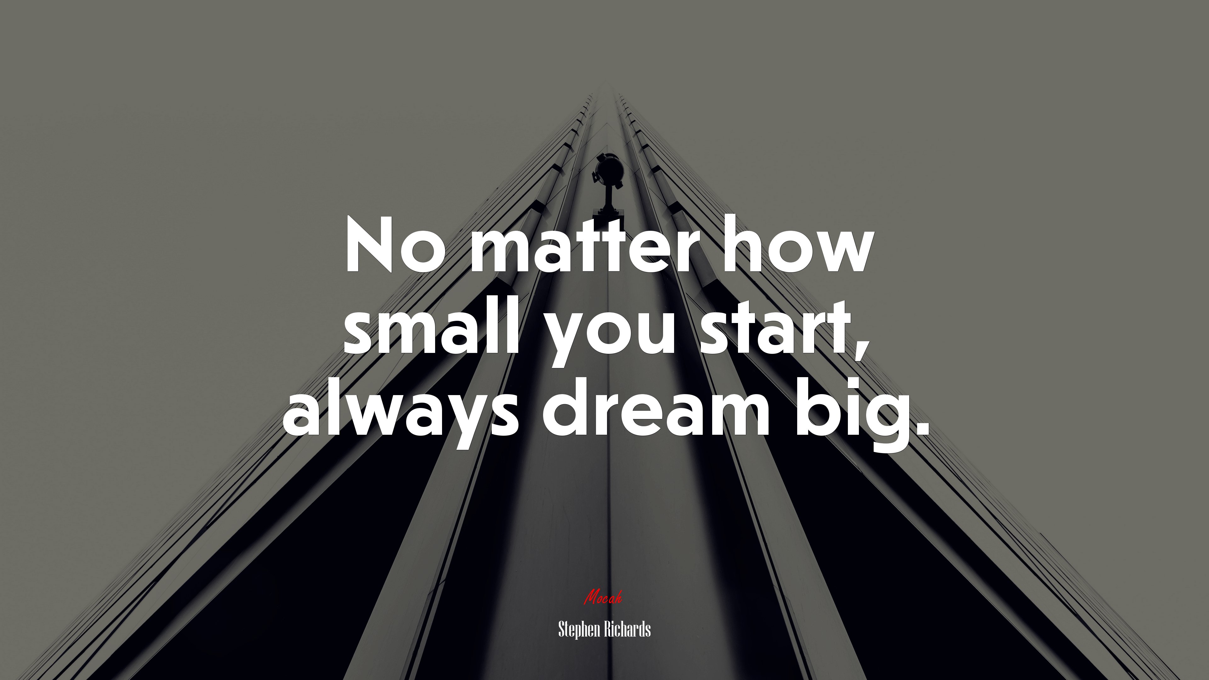 No matter how small you start, always dream big. | Stephen Richards quote HD Wallpaper