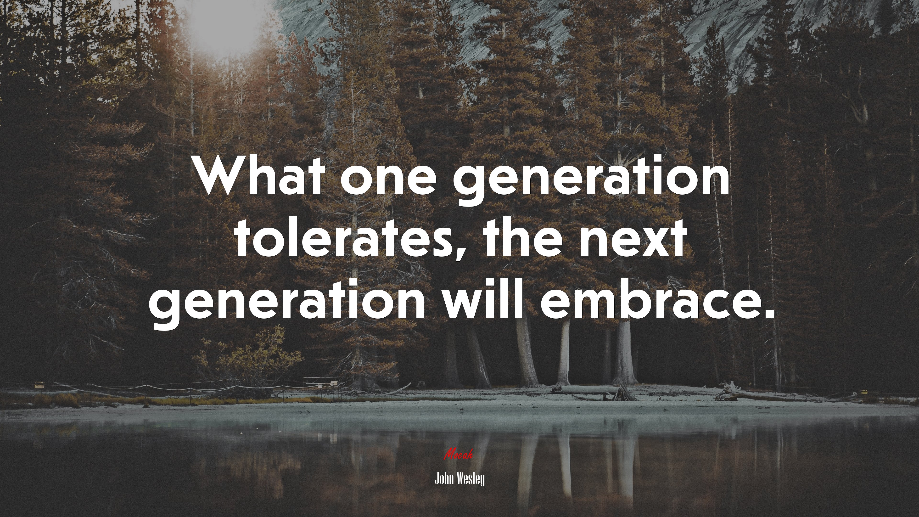 What one generation tolerates, the next generation will embrace. | John Wesley quote HD Wallpaper