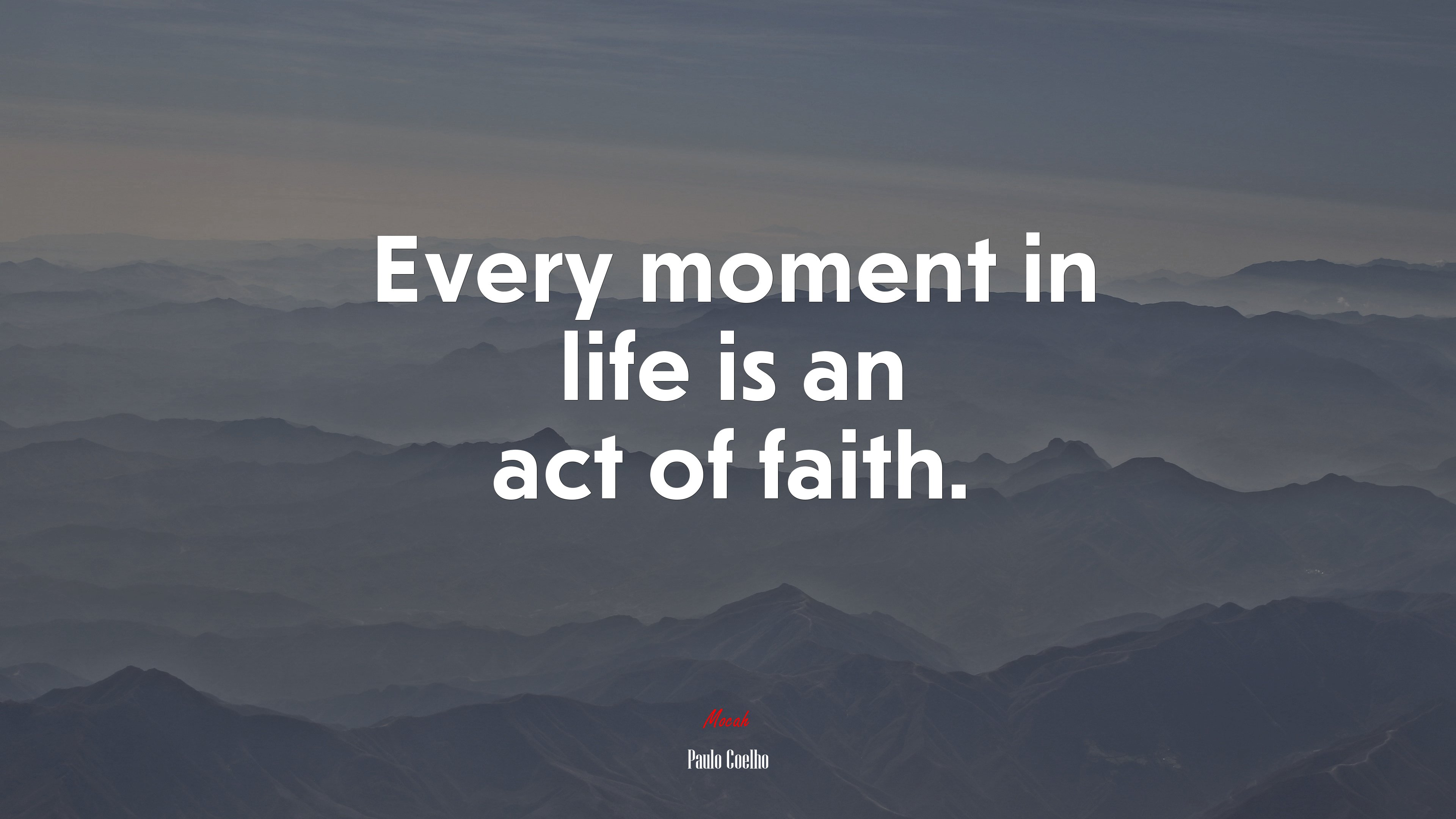 Every moment in life is an act of faith. | Paulo Coelho quote HD Wallpaper