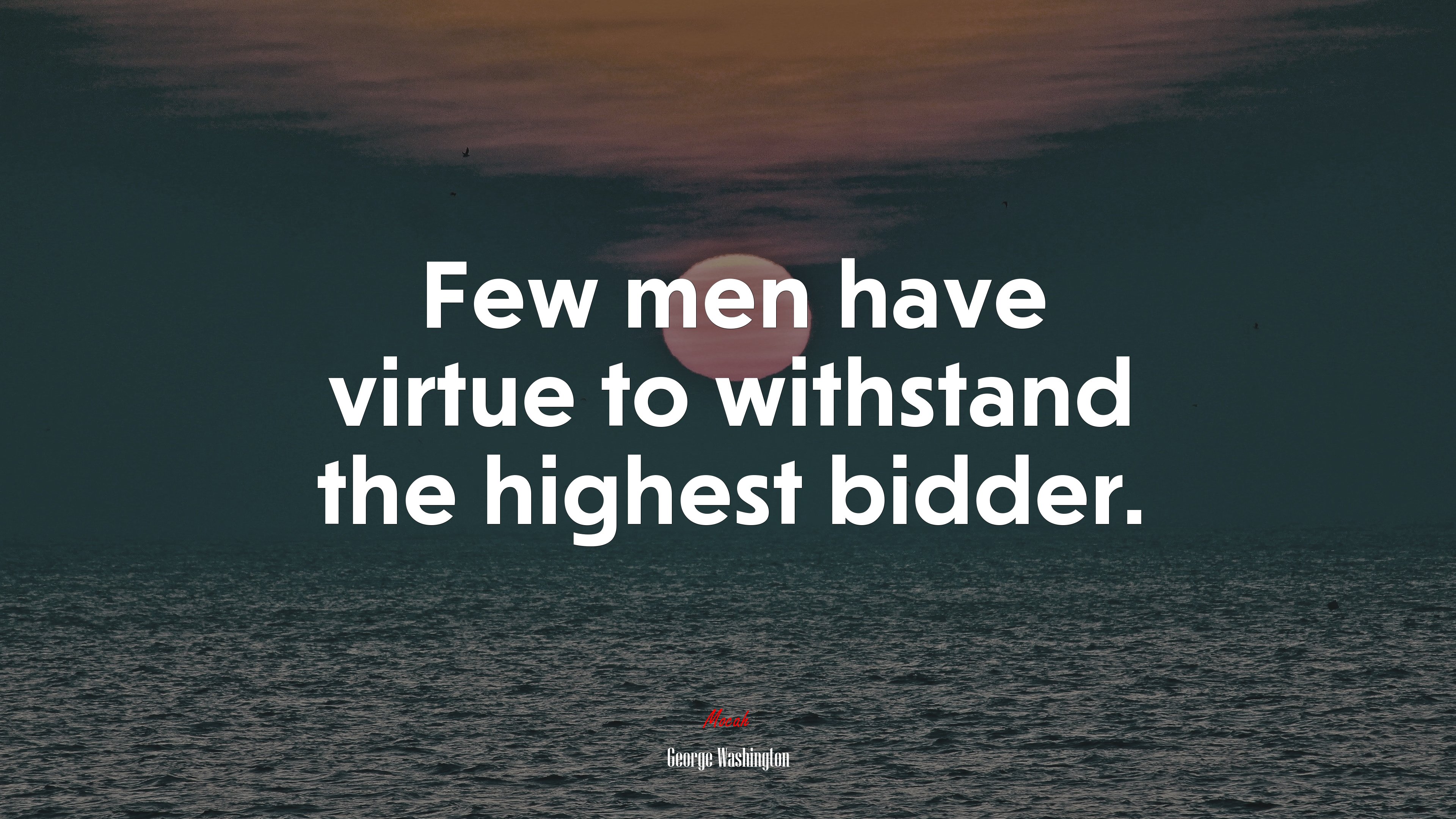 Few men have virtue to withstand the highest bidder. | George Washington quote HD Wallpaper