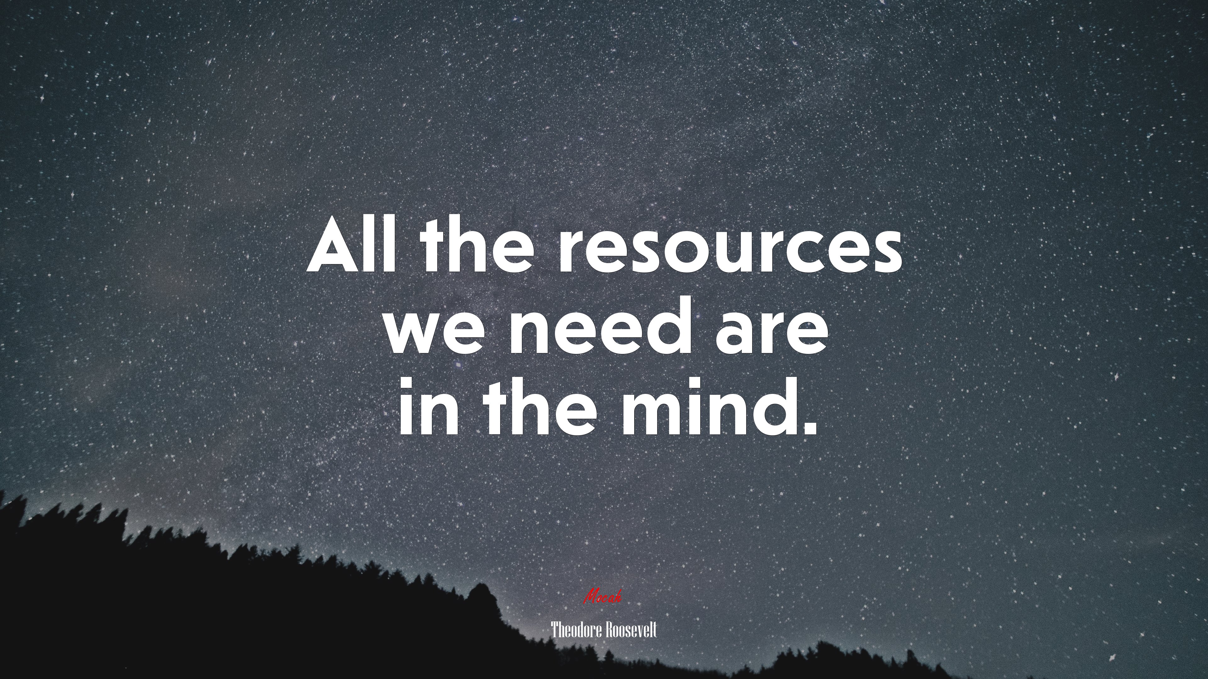 All the resources we need are in the mind. | Theodore Roosevelt quote HD Wallpaper