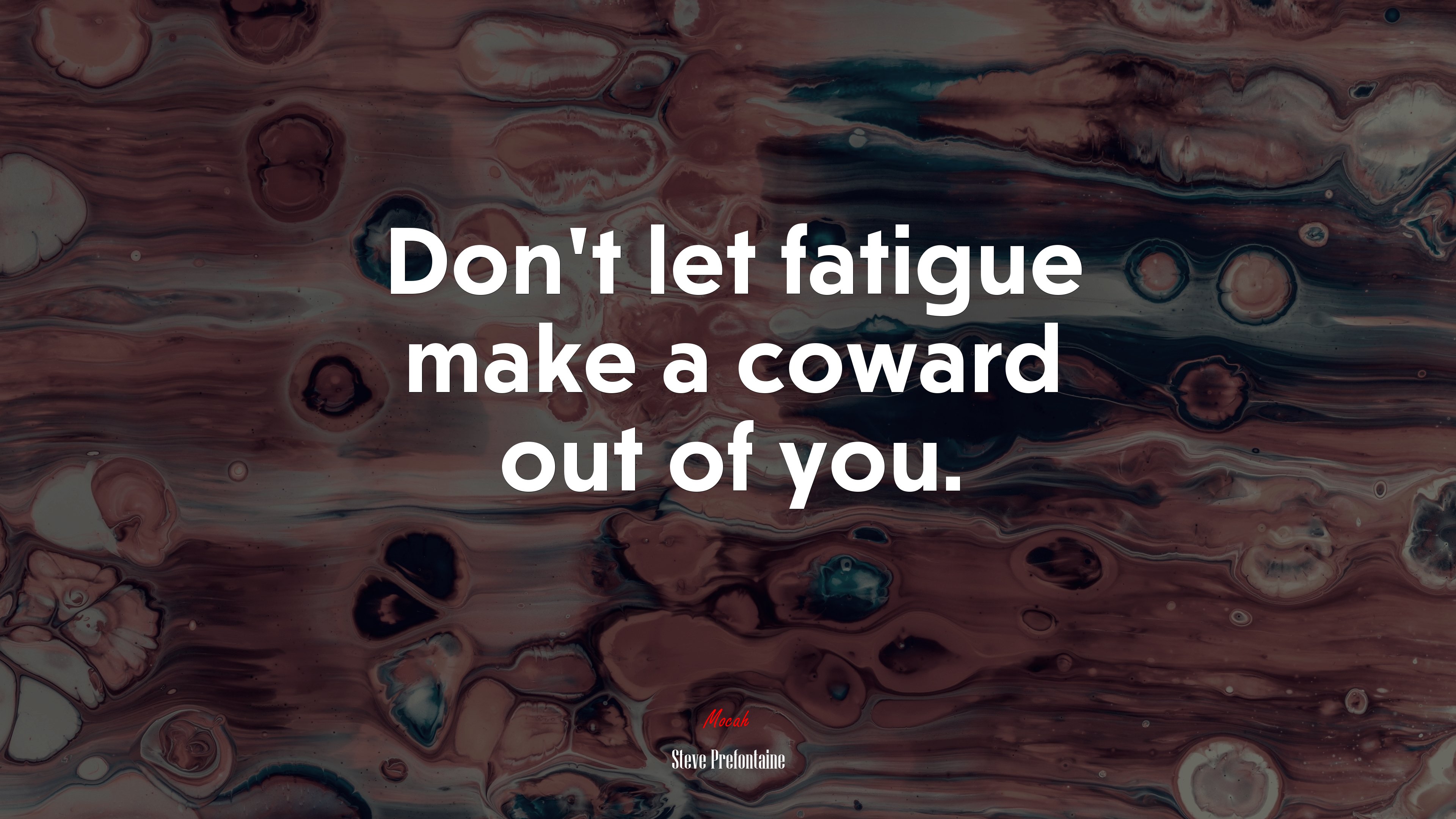 Don’t let fatigue make a coward out of you. | Steve Prefontaine quote HD Wallpaper