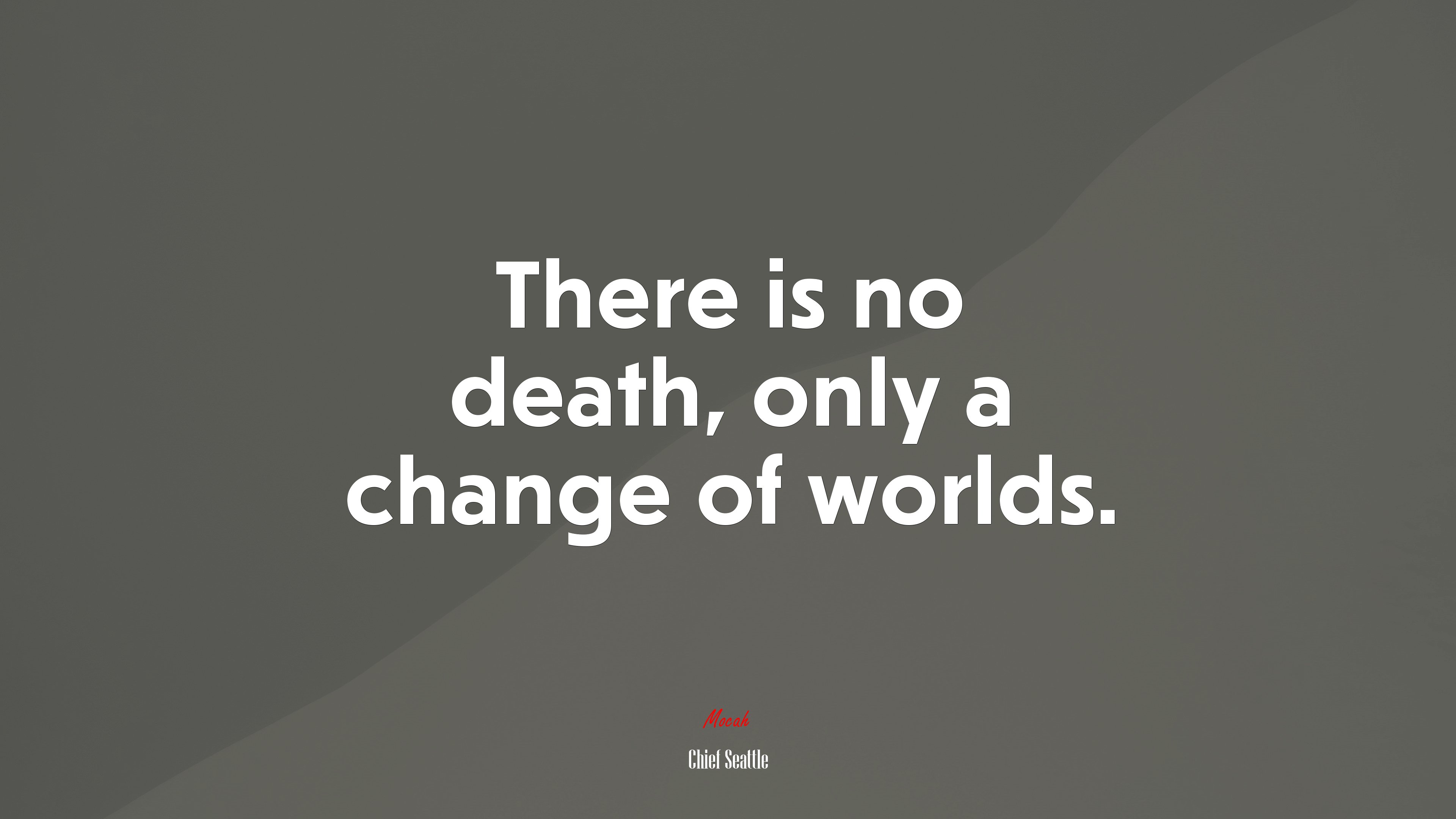 There is no death, only a change of worlds. | Chief Seattle quote HD Wallpaper
