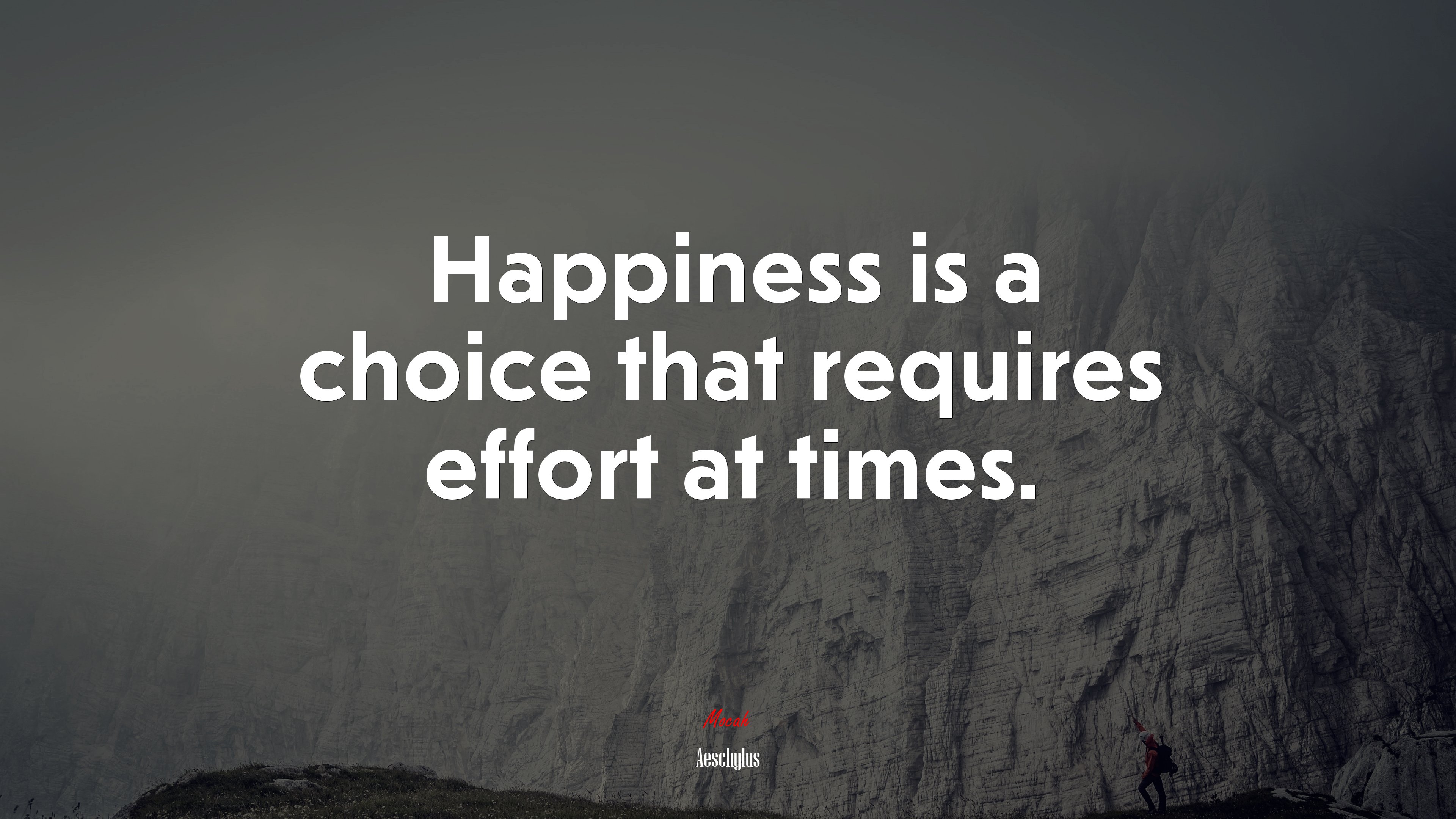 Happiness is a choice that requires effort at times. | Aeschylus quote HD Wallpaper