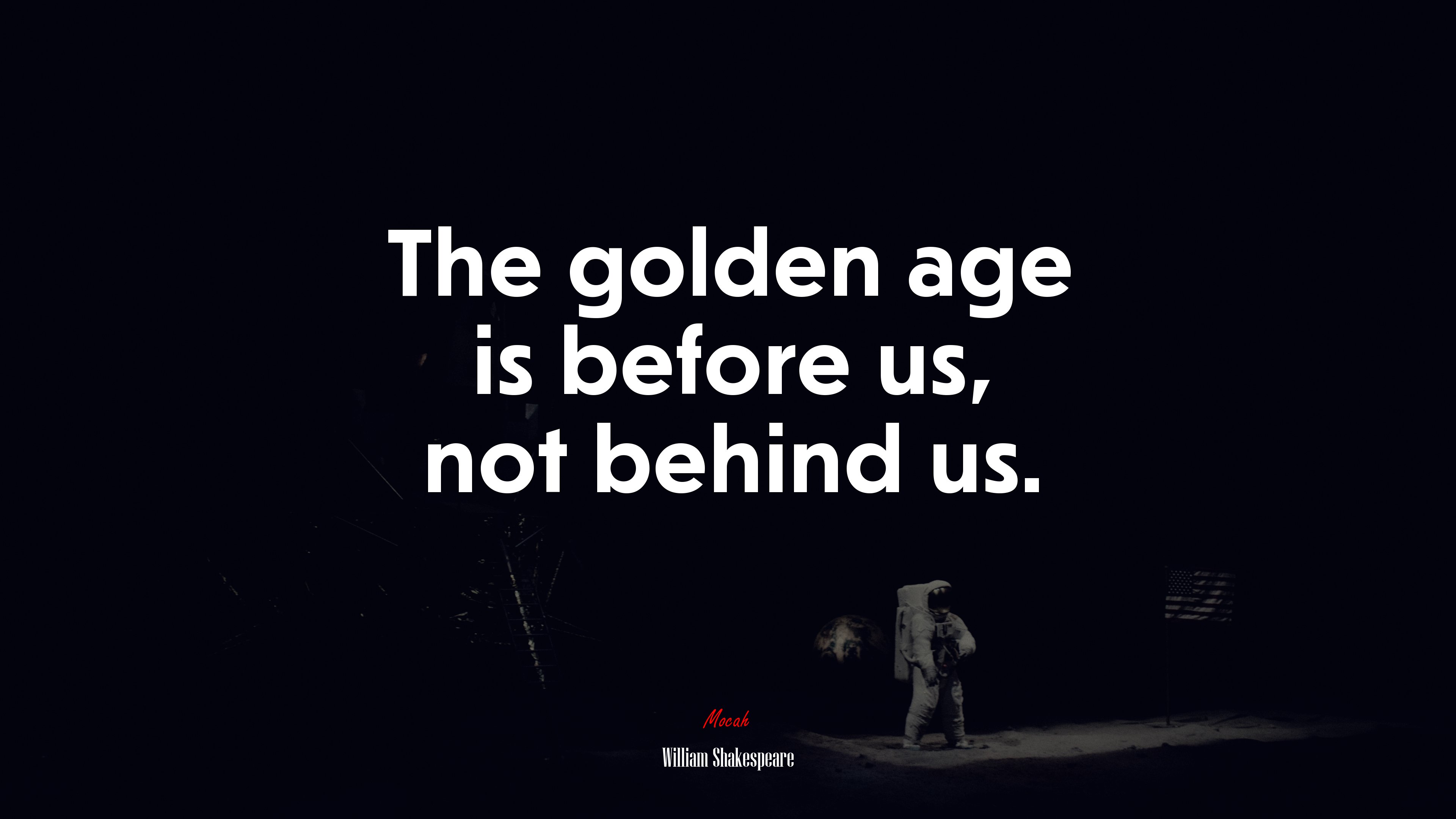 The golden age is before us, not behind us. | William Shakespeare quote HD Wallpaper