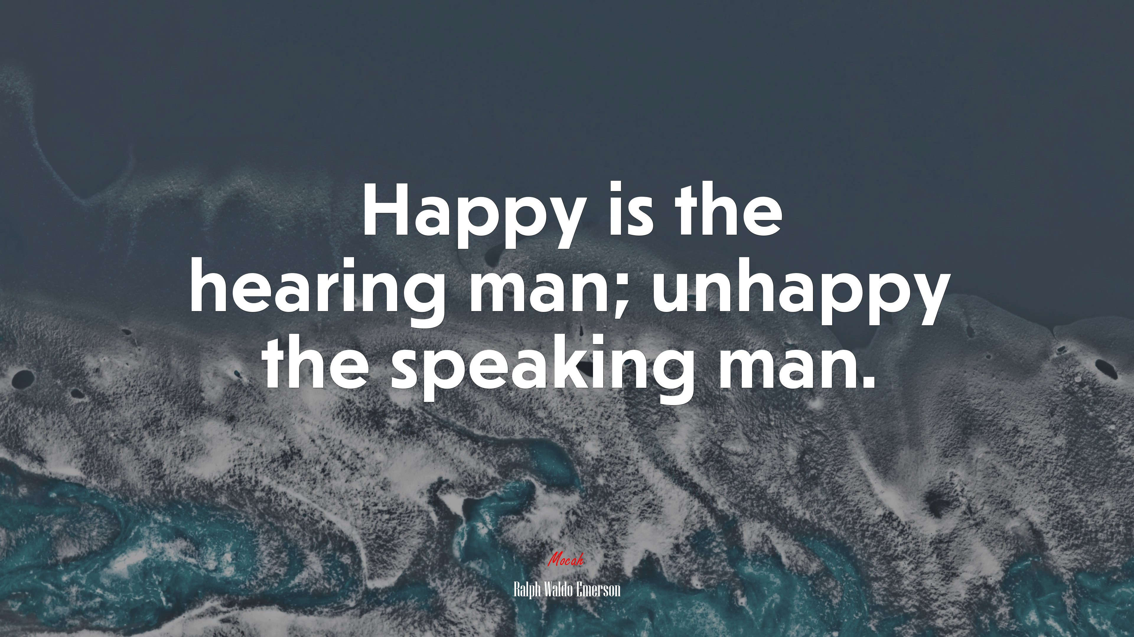 Happy is the hearing man; unhappy the speaking man. | Ralph Waldo Emerson quote HD Wallpaper