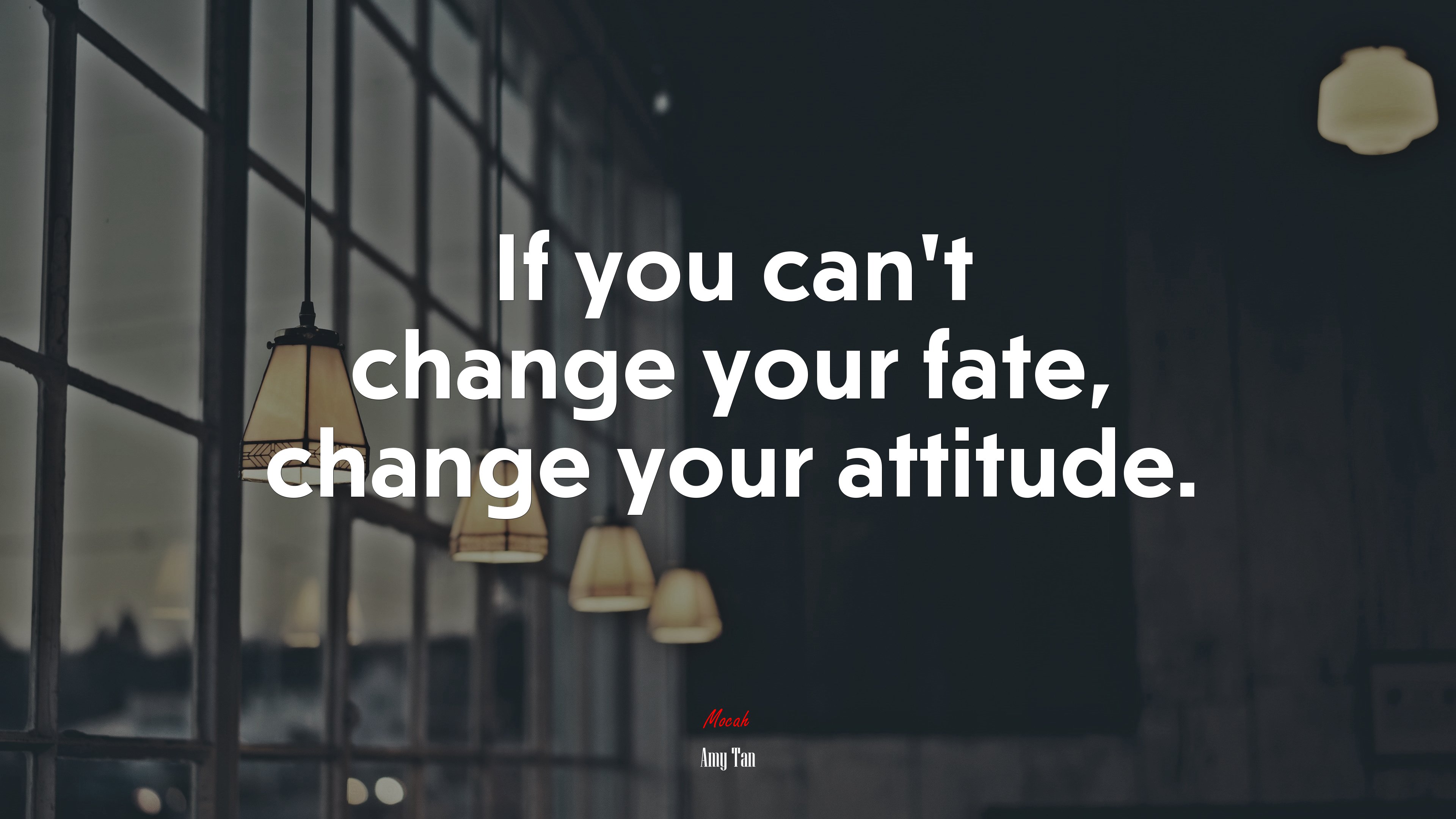 If you can’t change your fate, change your attitude. | Amy Tan quote HD Wallpaper