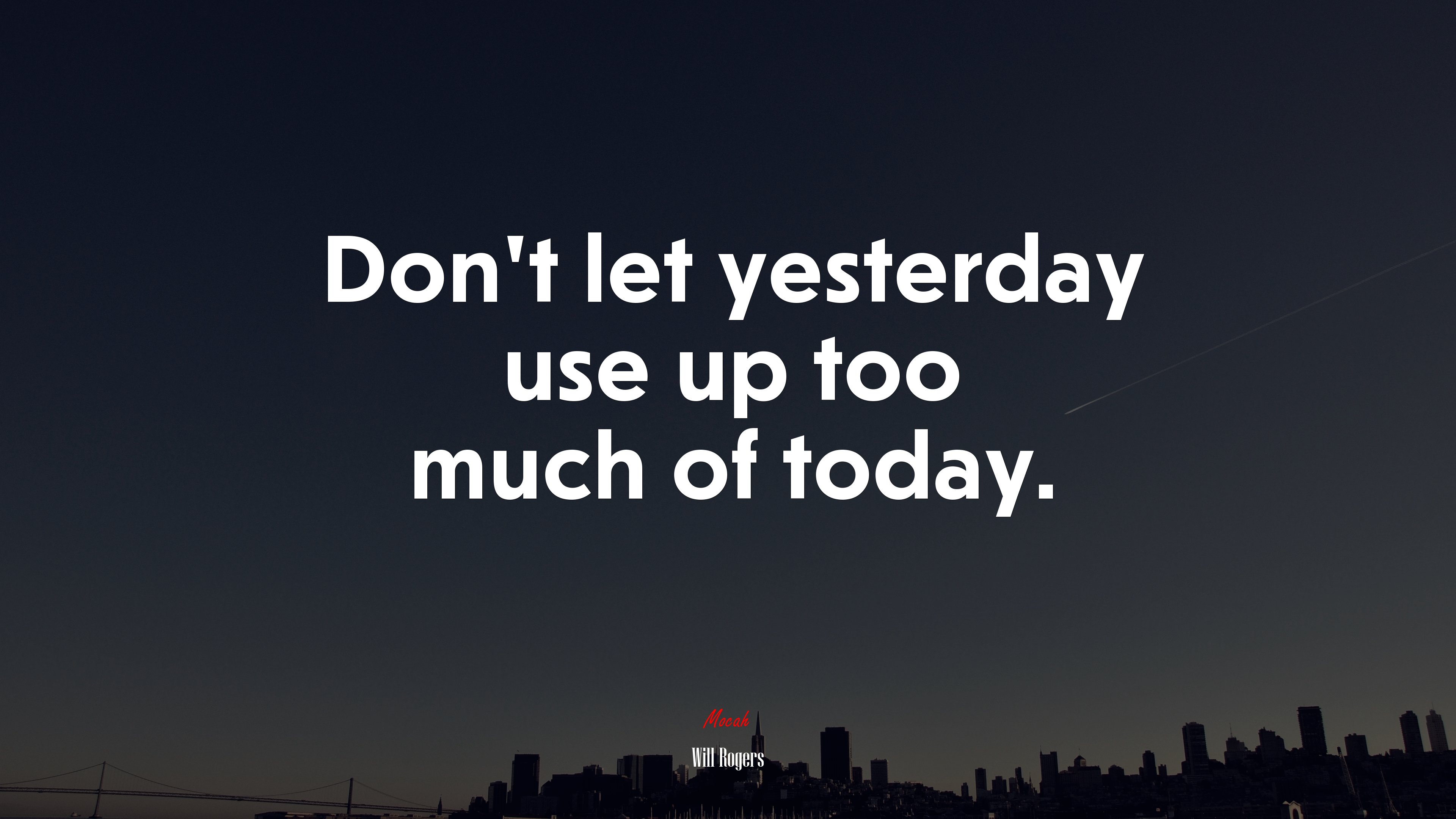 Don’t let yesterday use up too much of today. | Will Rogers quote HD Wallpaper