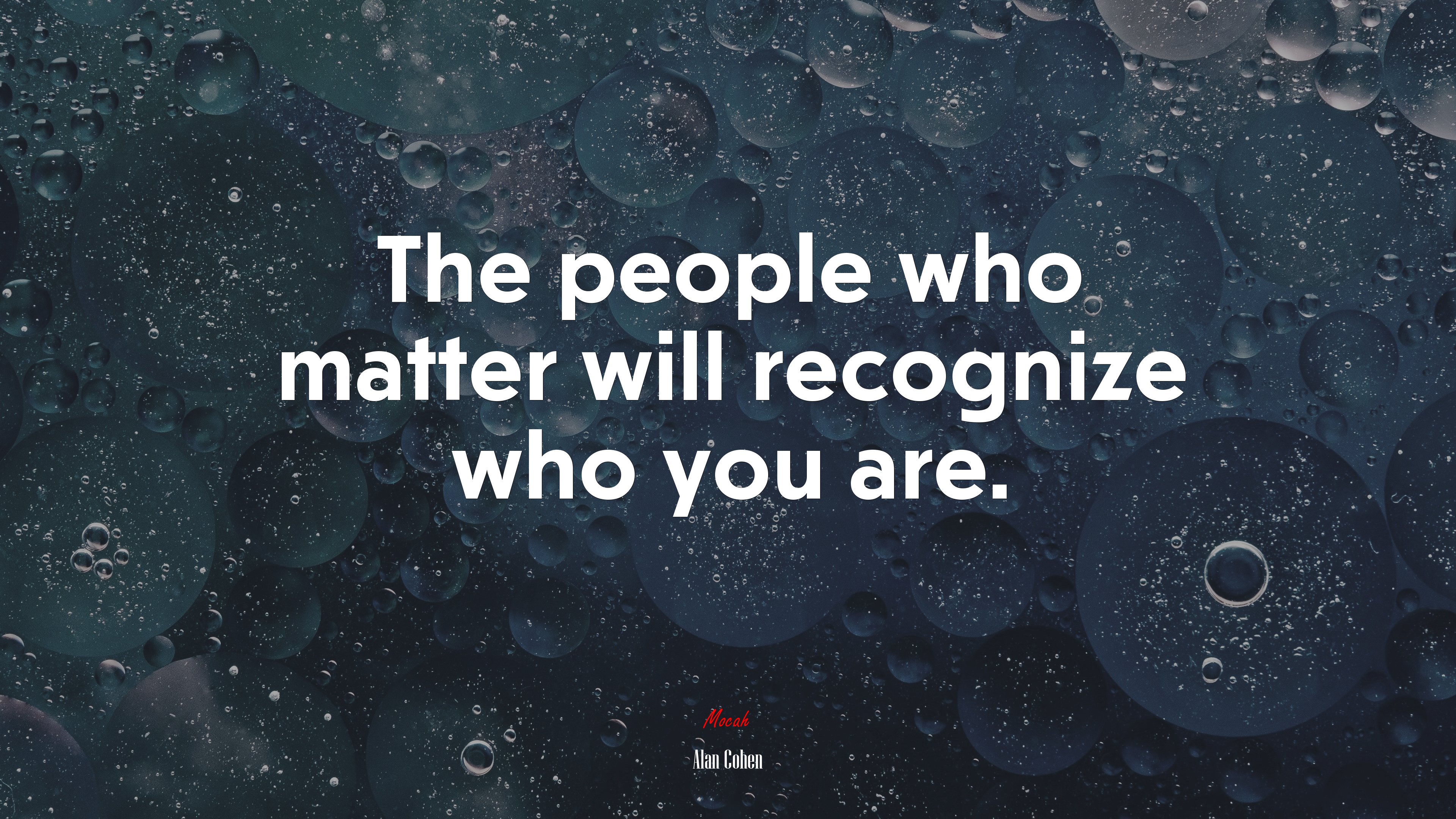 The people who matter will recognize who you are. | Alan Cohen quote HD Wallpaper