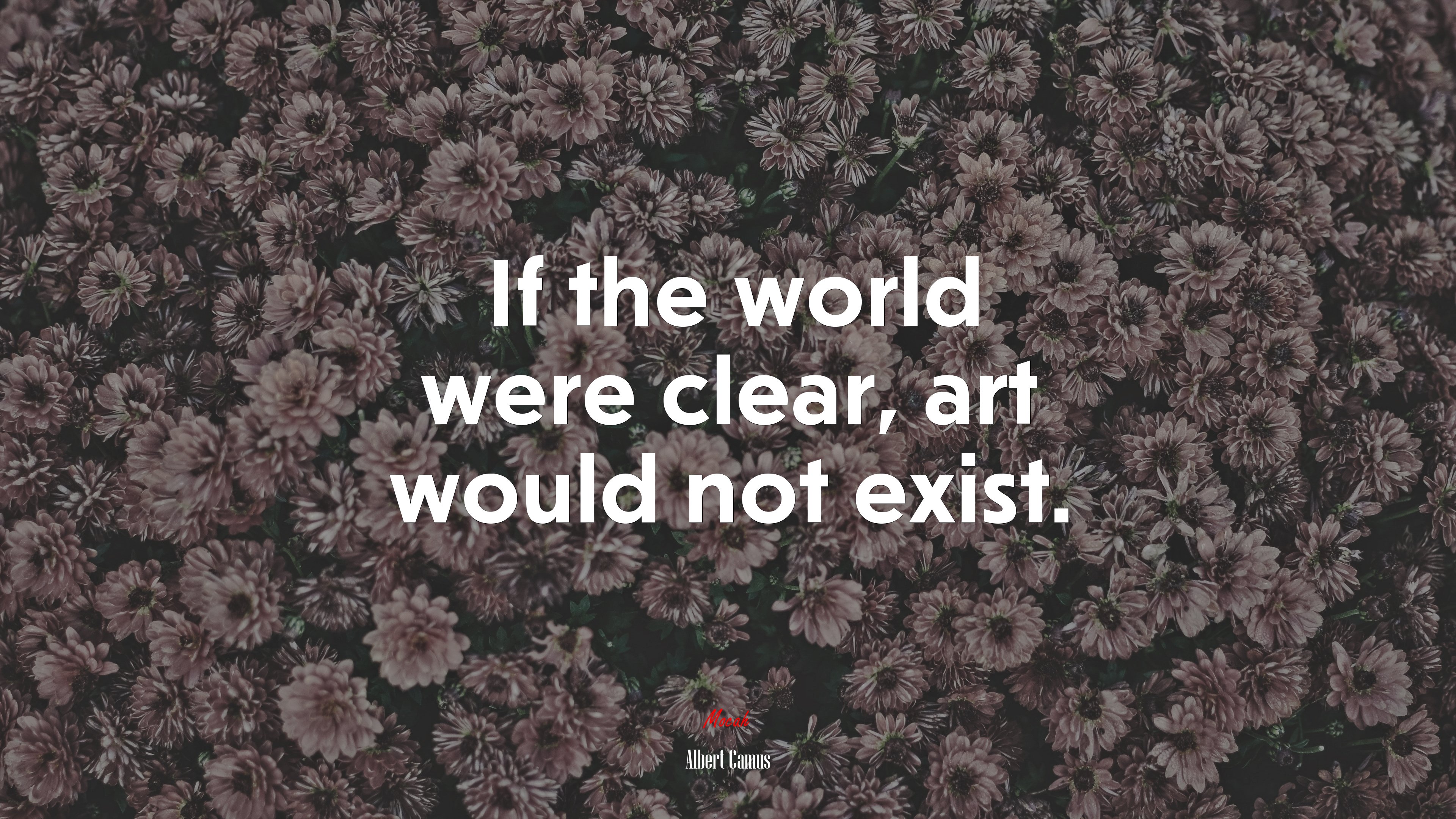 If the world were clear, art would not exist. | Albert Camus quote HD Wallpaper