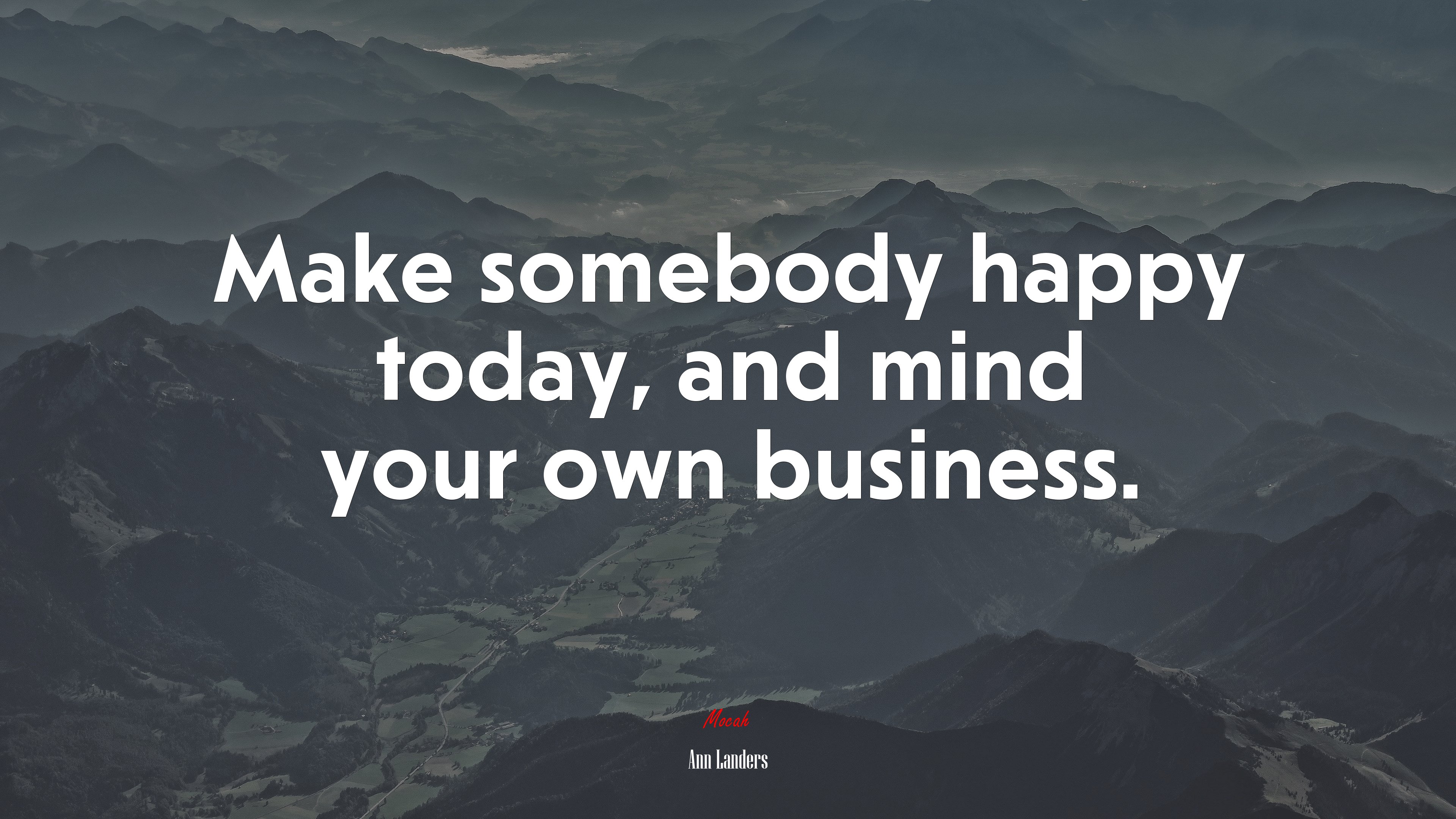 Make somebody happy today, and mind your own business. | Ann Landers quote HD Wallpaper