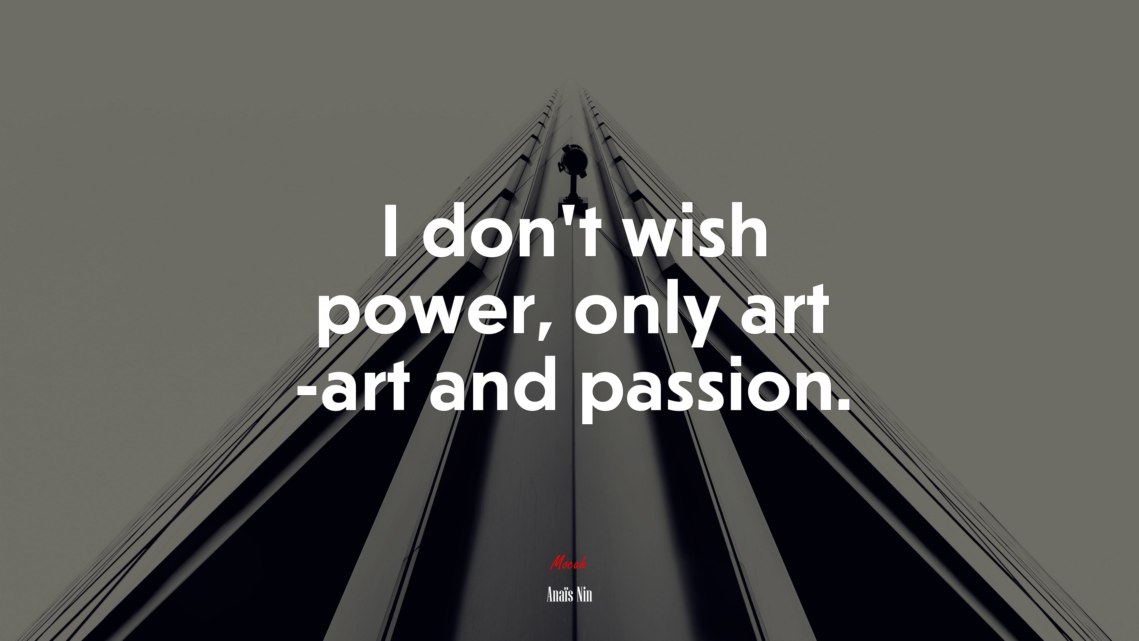 I don’t wish power, only art -art and passion. | Anaïs Nin quote HD Wallpaper