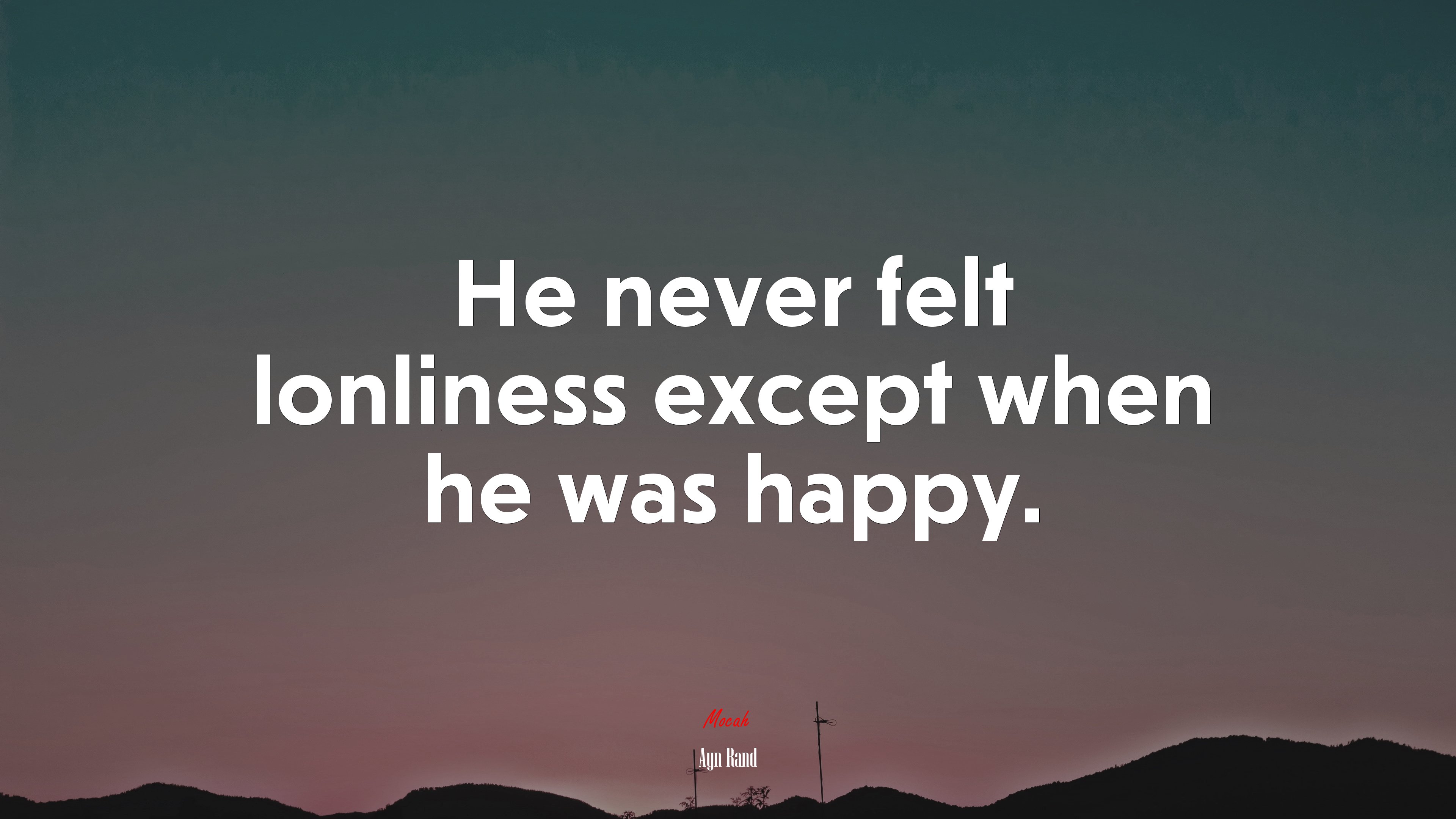 He never felt lonliness except when he was happy. | Ayn Rand quote HD Wallpaper