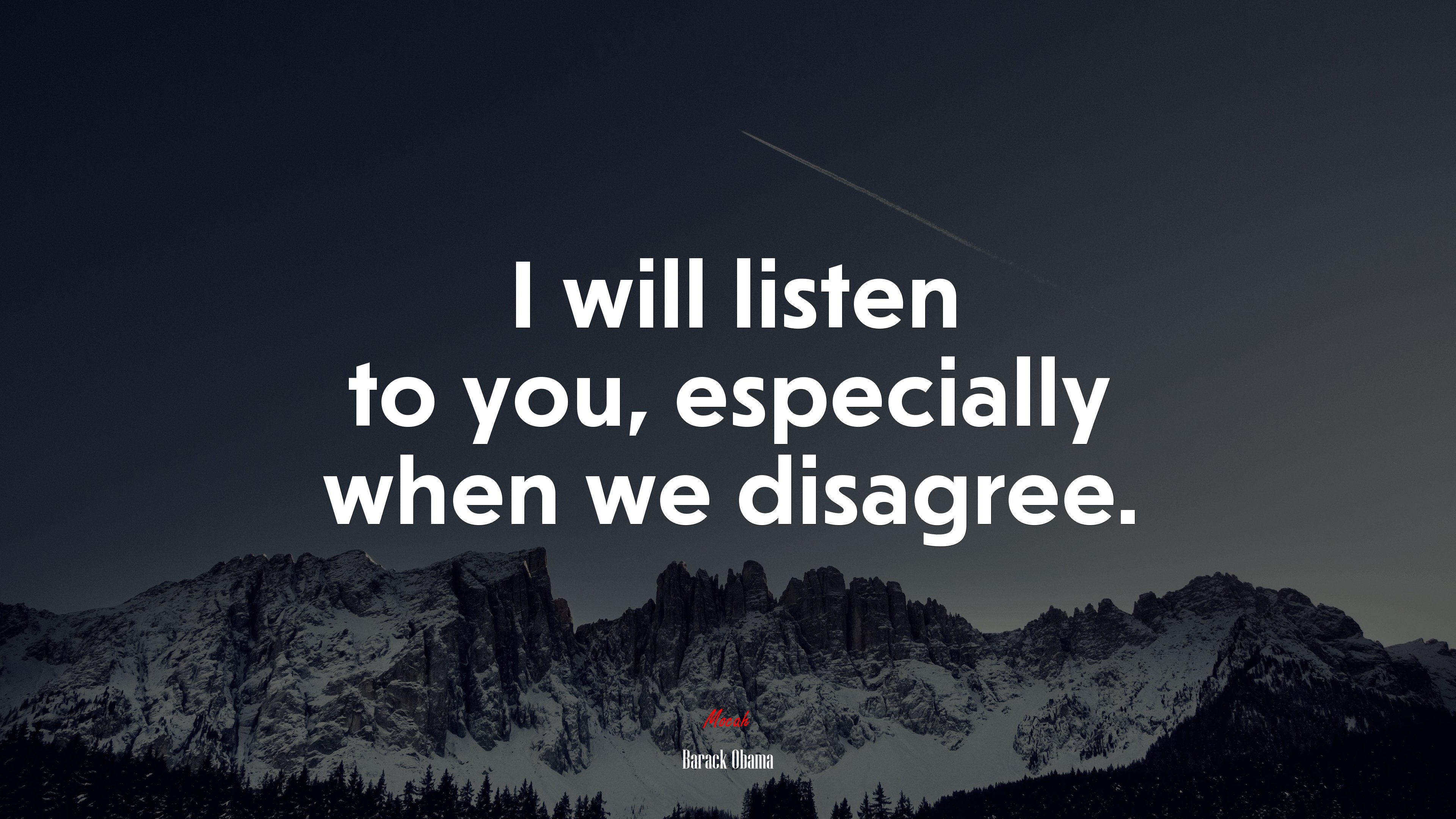 I will listen to you, especially when we disagree. | Barack Obama quote HD Wallpaper