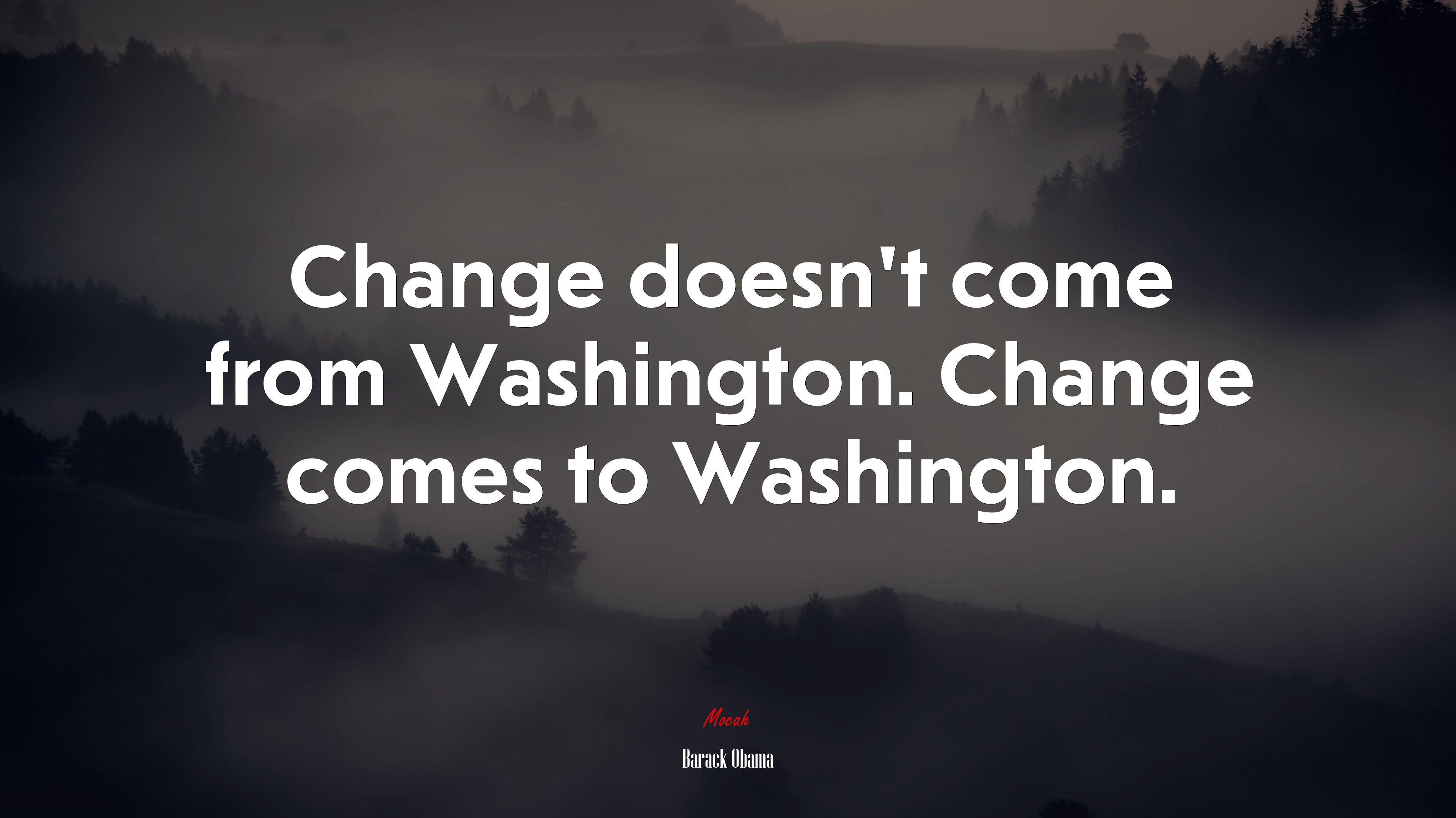 Change doesn’t come from Washington. Change comes to Washington. | Barack Obama quote HD Wallpaper