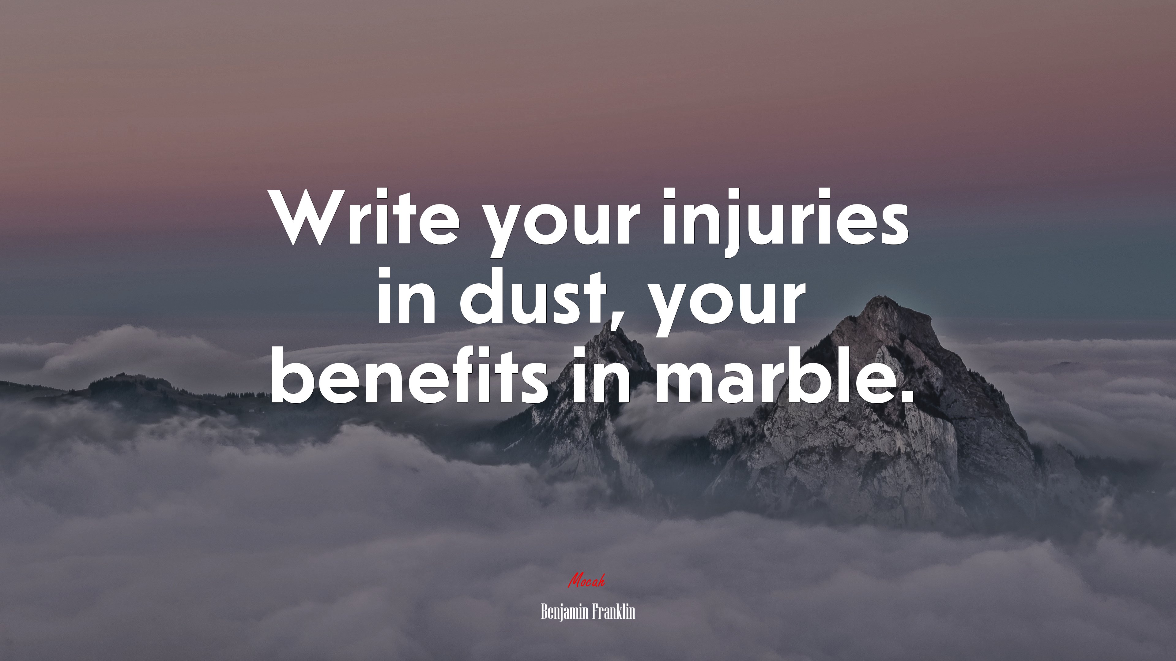 Write your injuries in dust, your benefits in marble. | Benjamin Franklin quote HD Wallpaper
