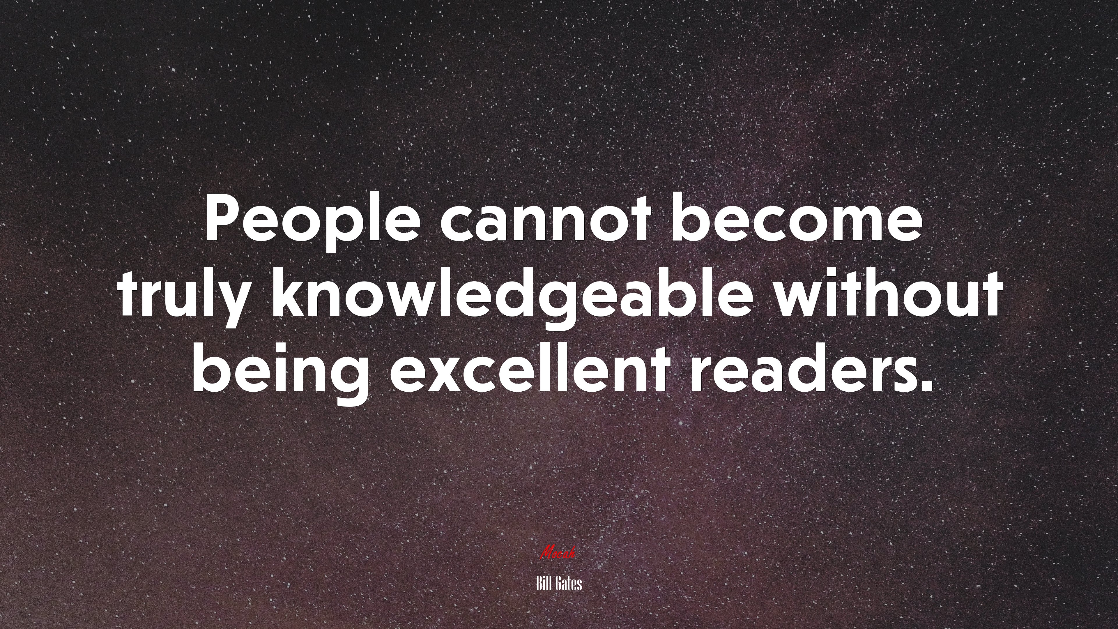 People cannot become truly knowledgeable without being excellent readers. | Bill Gates quote HD Wallpaper