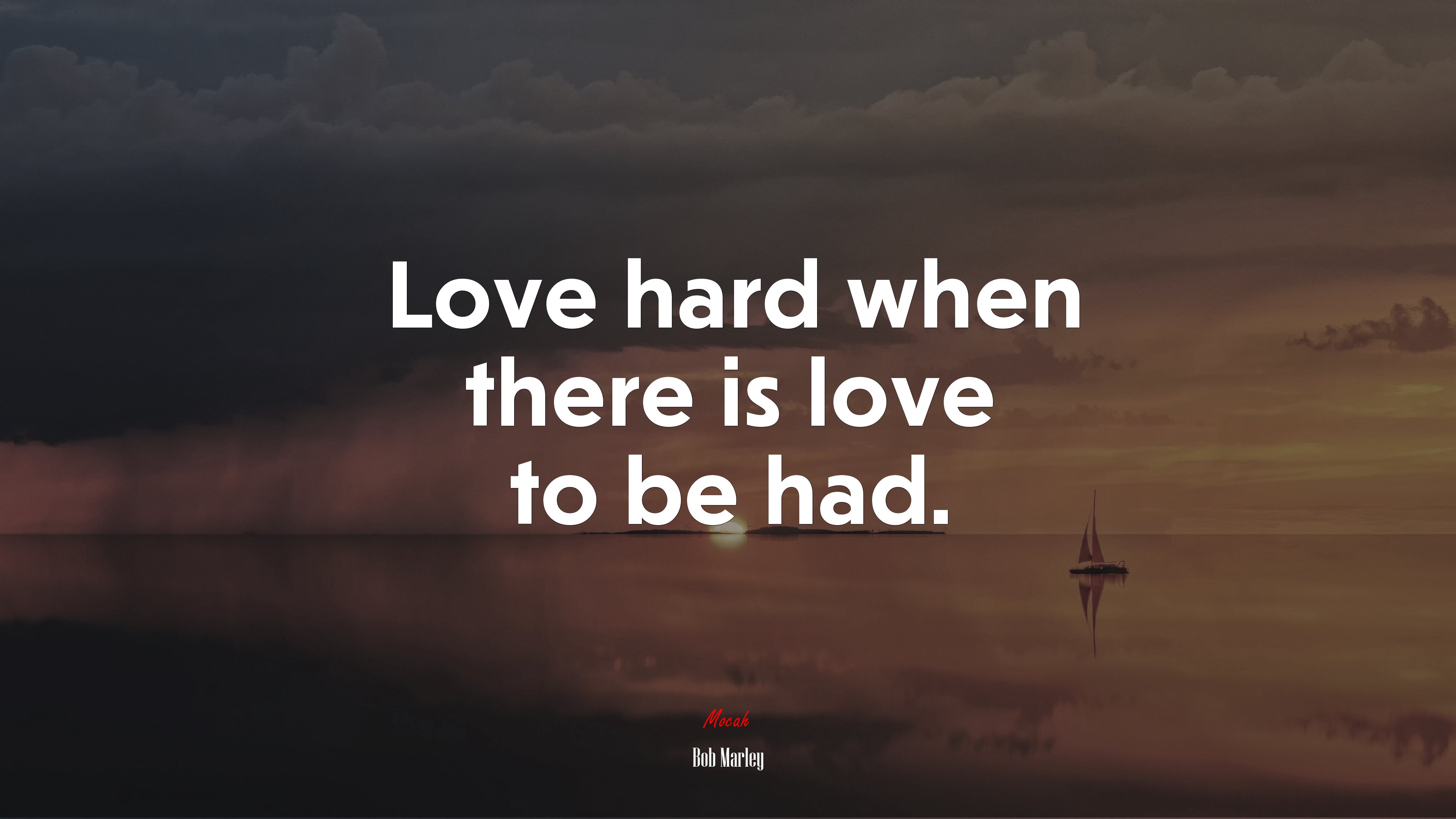 Love hard when there is love to be had. | Bob Marley quote HD Wallpaper
