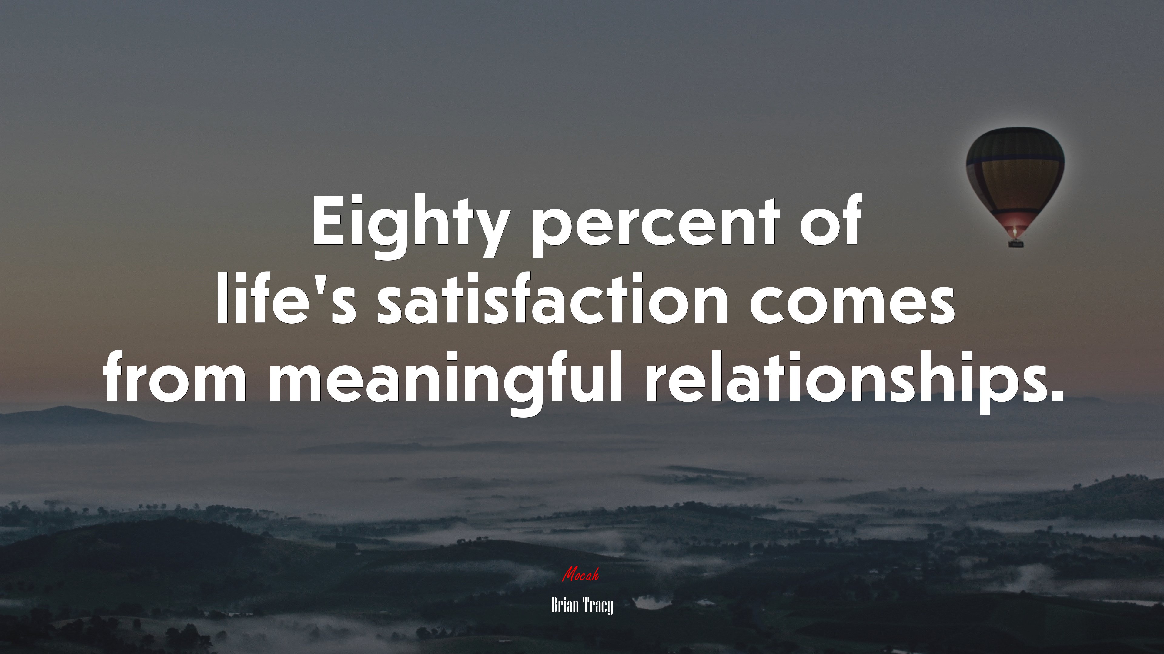 Eighty percent of life’s satisfaction comes from meaningful relationships. | Brian Tracy quote HD Wallpaper