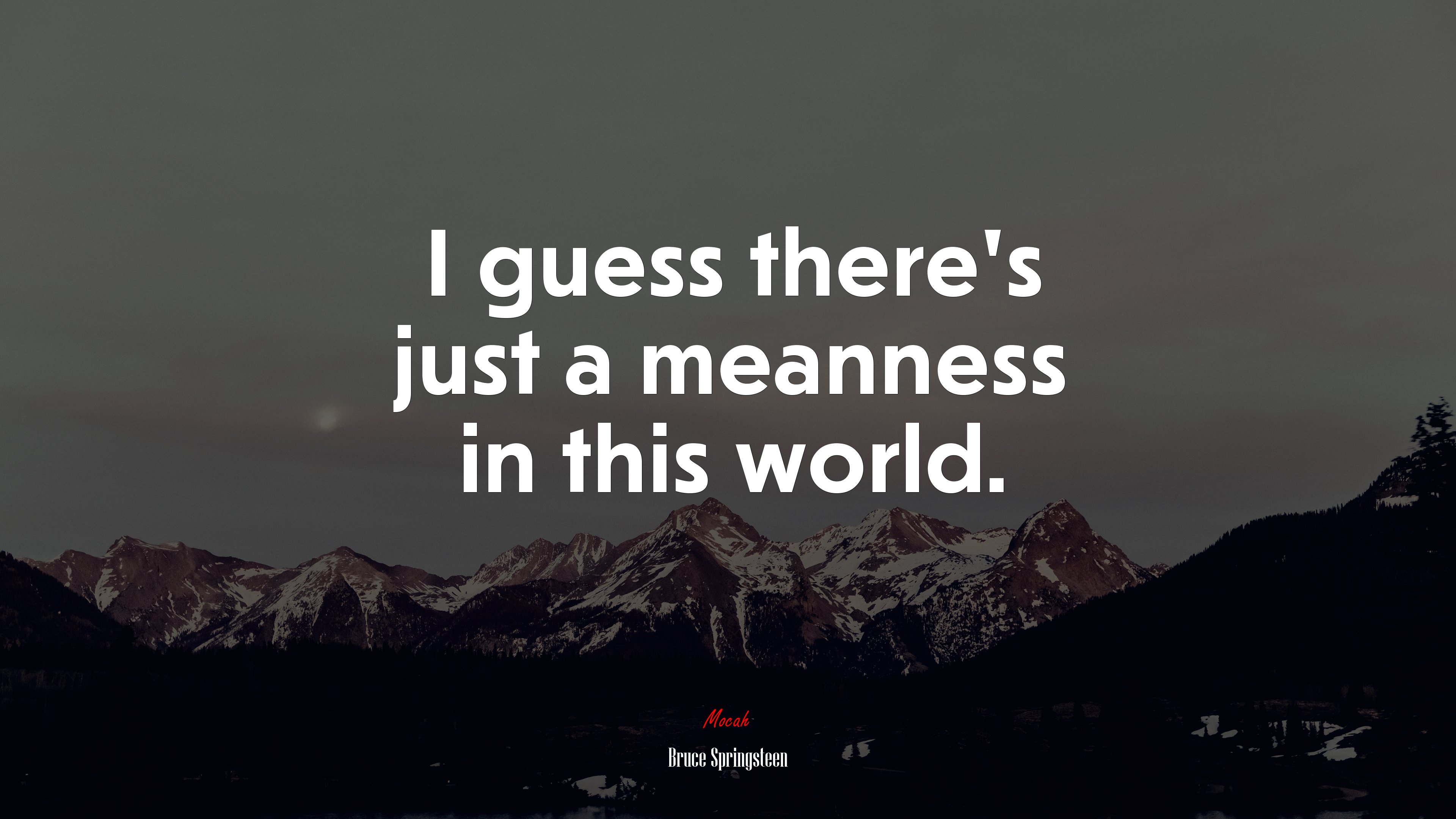I guess there’s just a meanness in this world. | Bruce Springsteen quote HD Wallpaper